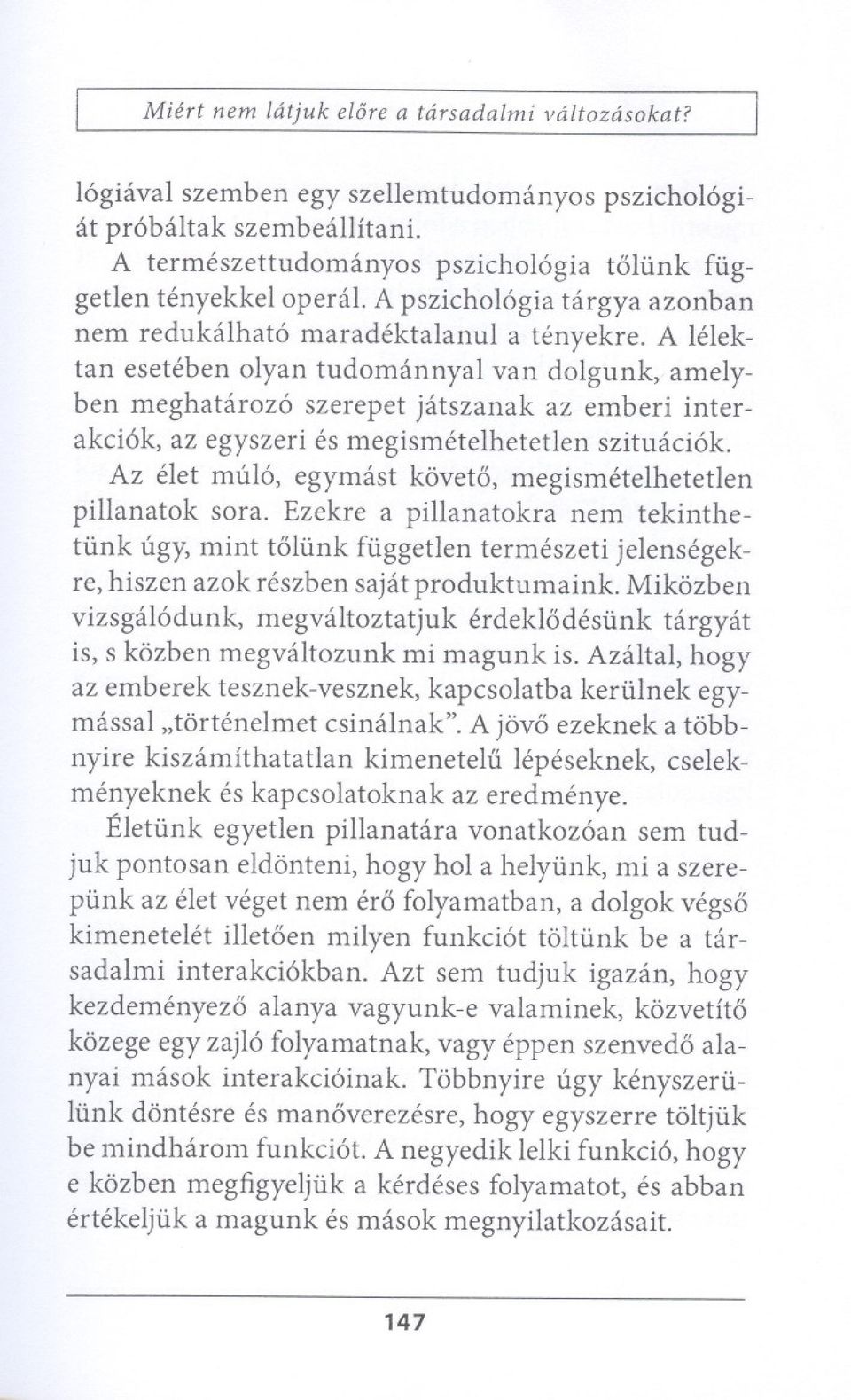 A lelektan eseteben olyan tudomannyal van dolgunk, amelyben meghataroz6 szerepet jeitszanak az emberi interakci6k, az egyszeri es megismetelhetetlen szituaci6k.