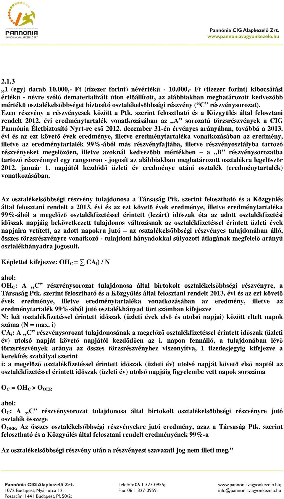 C részvénysorozat). Ezen részvény a részvényesek között a Ptk. szerint felosztható és a Közgyűlés által felosztani rendelt 2012.