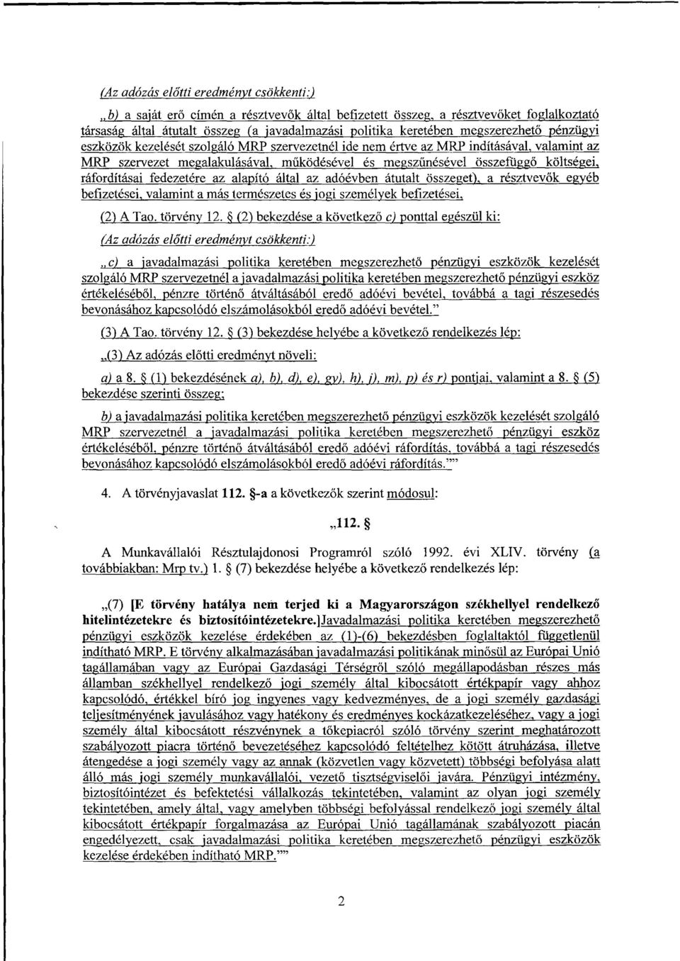 ráfordításai fedezetére az alapító által az adóévben átutalt összeget), a résztvevők egyéb befizetései, valamint a más természetes és jogi személyek befizetései) (2) A Tao. törvény 12.