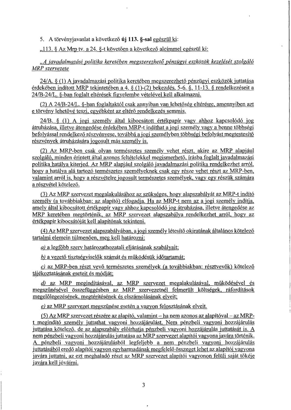 (1) Ajavadalmazási politika keretében megszerezhet ő pénzügyi eszközök juttatása érdekében indított MRP tekintetében a4. (1)-(2)bekezdés, 5-6., 11-13. rendelkezéseita 248-24/L.