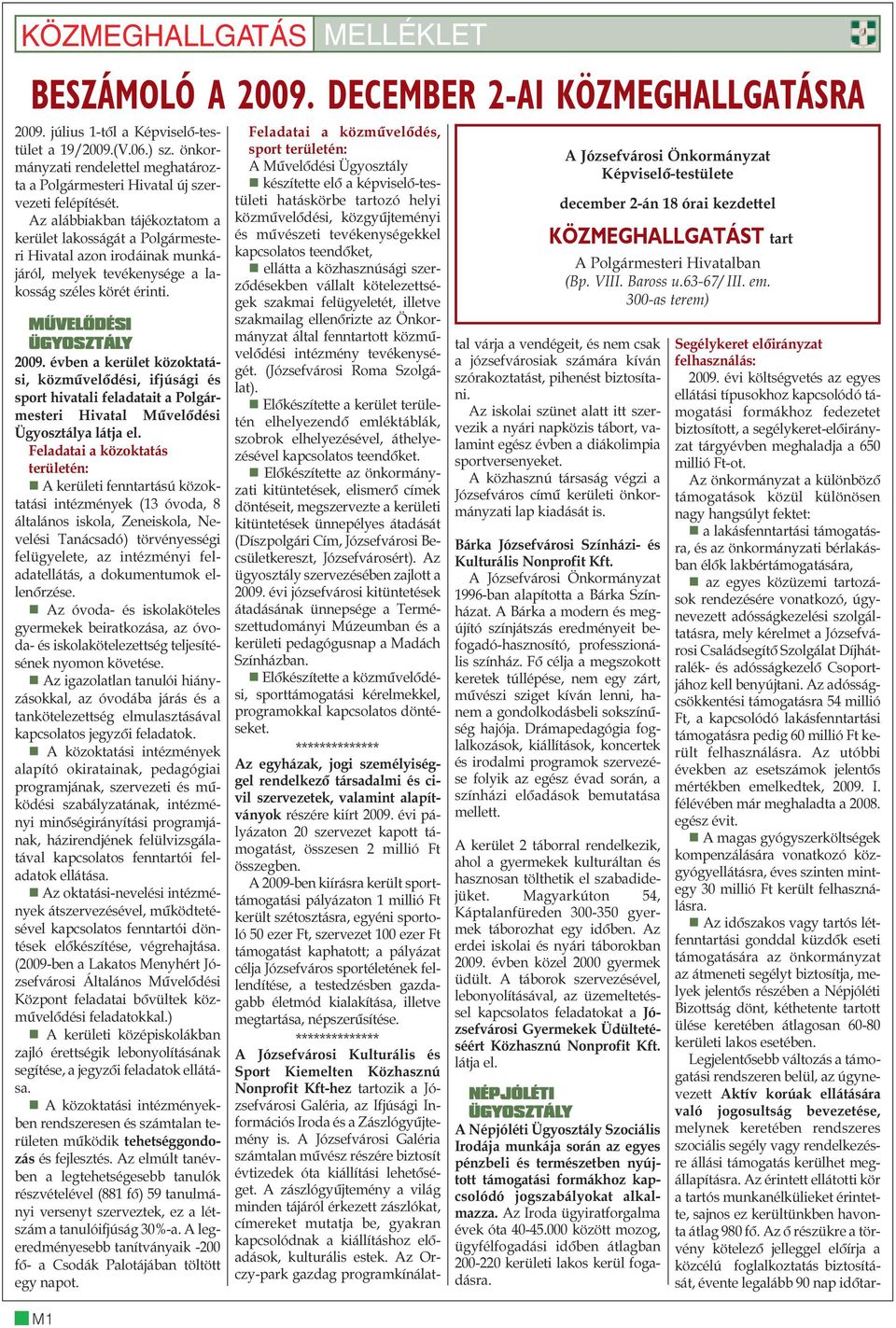 Az alábbiakban tájékoztatom a kerület lakosságát a Polgármesteri Hivatal azon irodáinak munkájáról, melyek tevékenysége a lakosság széles körét érinti. MÛVELÕDÉSI ÜGYOSZTÁLY 2009.