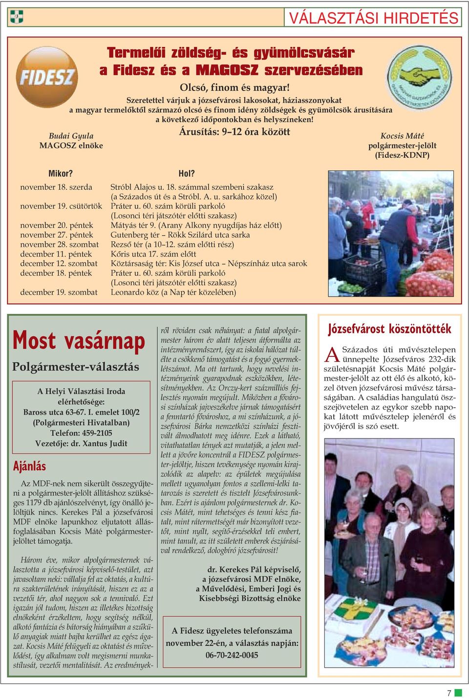 Árusítás: 9 12 óra között Budai Gyula MAGOSZ elnöke Kocsis Máté polgármester-jelölt (Fidesz-KDNP) Mikor? november 18. szerda november 19. csütörtök november 20. péntek november 27. péntek november 28.