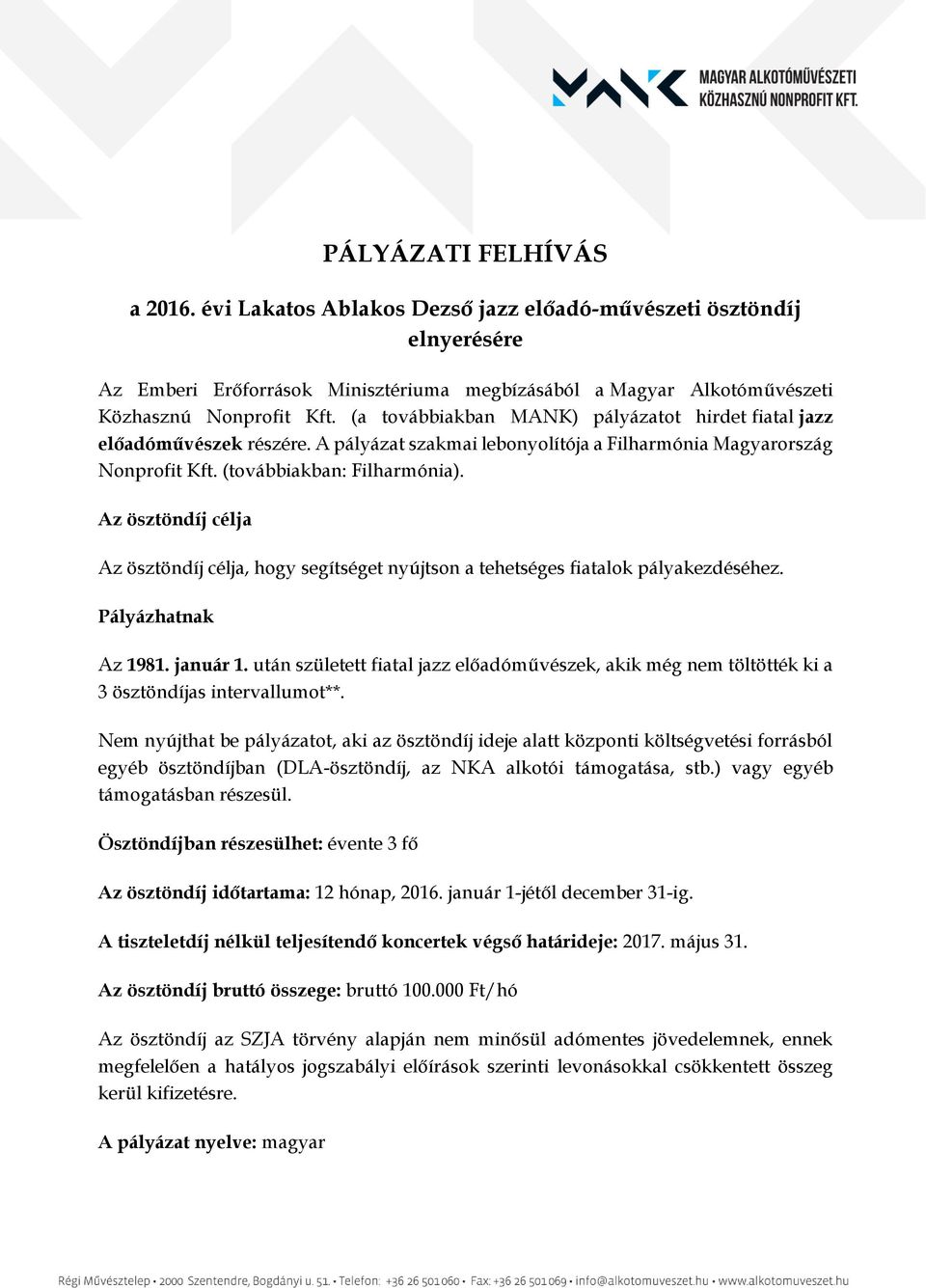 Az ösztöndíj célja Az ösztöndíj célja, hogy segítséget nyújtson a tehetséges fiatalok pályakezdéséhez. Pályázhatnak Az 1981. január 1.