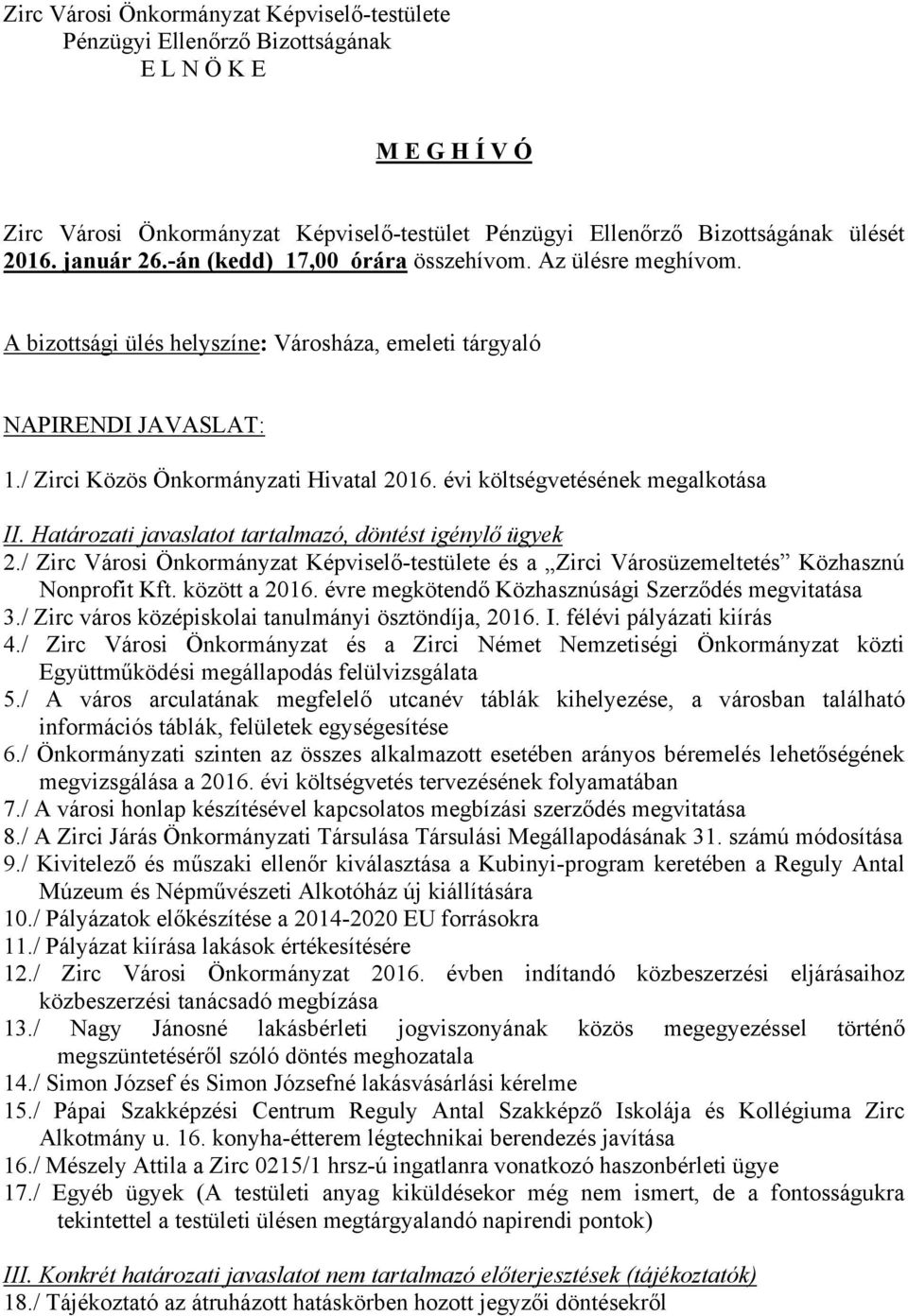 évi költségvetésének megalkotása II. Határozati javaslatot tartalmazó, döntést igénylő ügyek 2./ Zirc Városi Önkormányzat Képviselő-testülete és a Zirci Városüzemeltetés Közhasznú Nonprofit Kft.