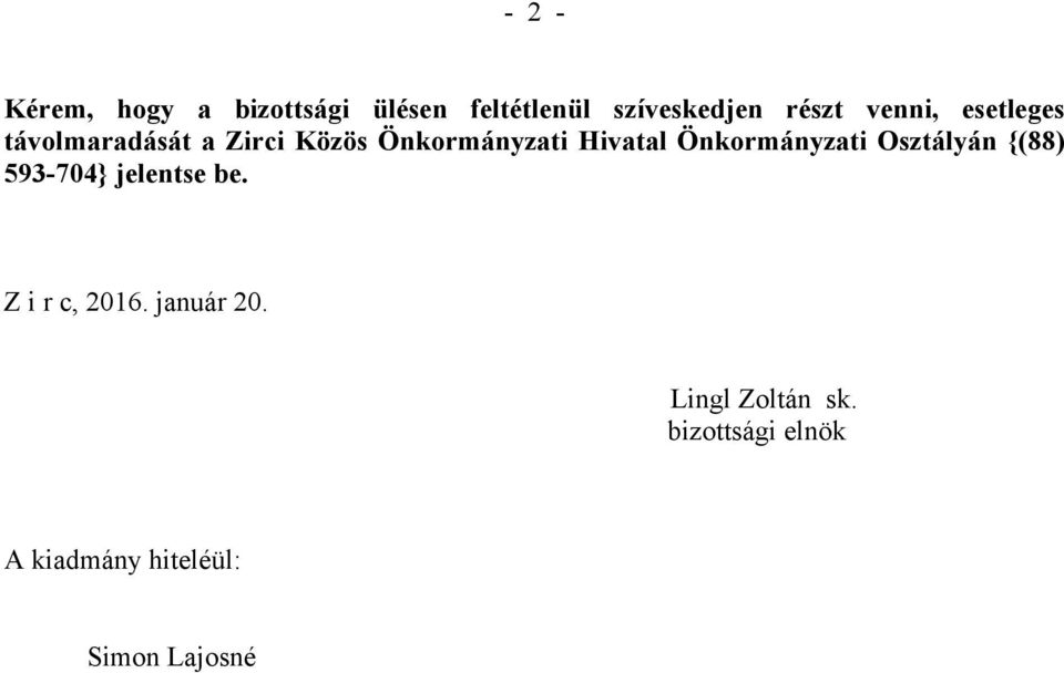 Önkormányzati Osztályán {(88) 593-704} jelentse be. Z i r c, 2016.