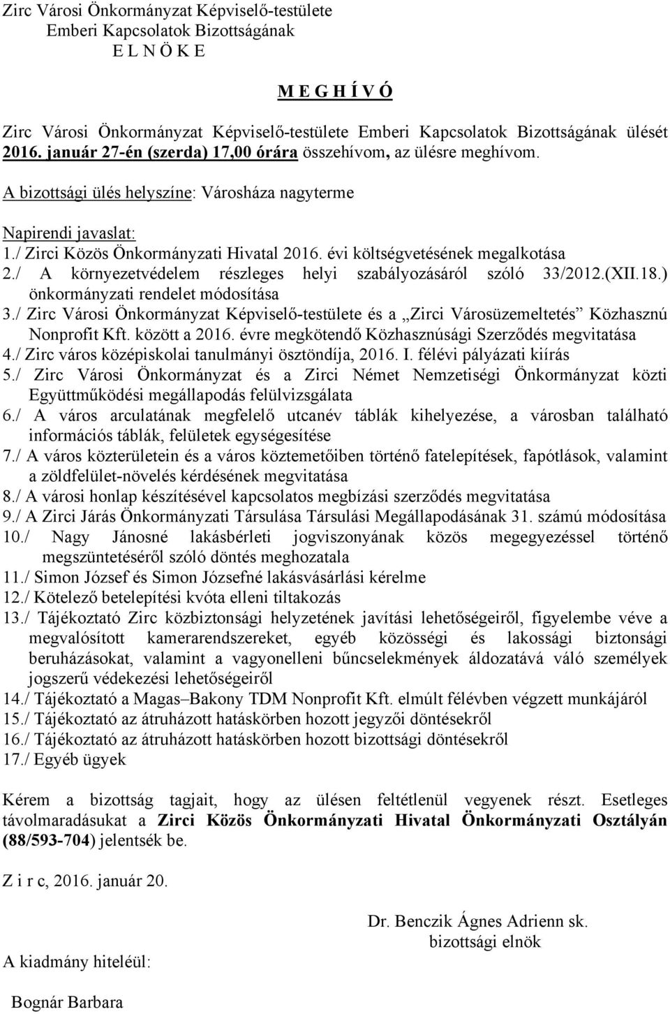 évi költségvetésének megalkotása 2./ A környezetvédelem részleges helyi szabályozásáról szóló 33/2012.(XII.18.) önkormányzati rendelet módosítása 3.