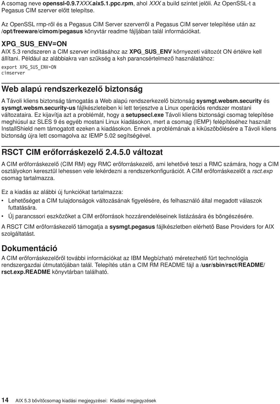 3 rendszeren a CIM szerver indításához az XPG_SUS_ENV környezeti változót ON értékre kell állítani.