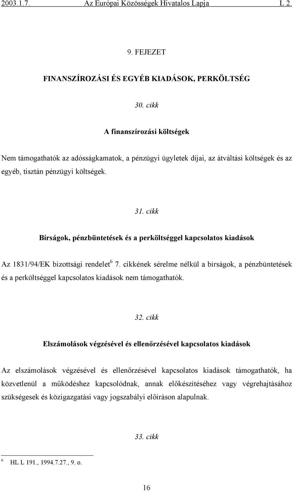 cikk Bírságok, pénzbüntetések és a perköltséggel kapcsolatos kiadások Az 1831/94/EK bizottsági rendelet 6 7.