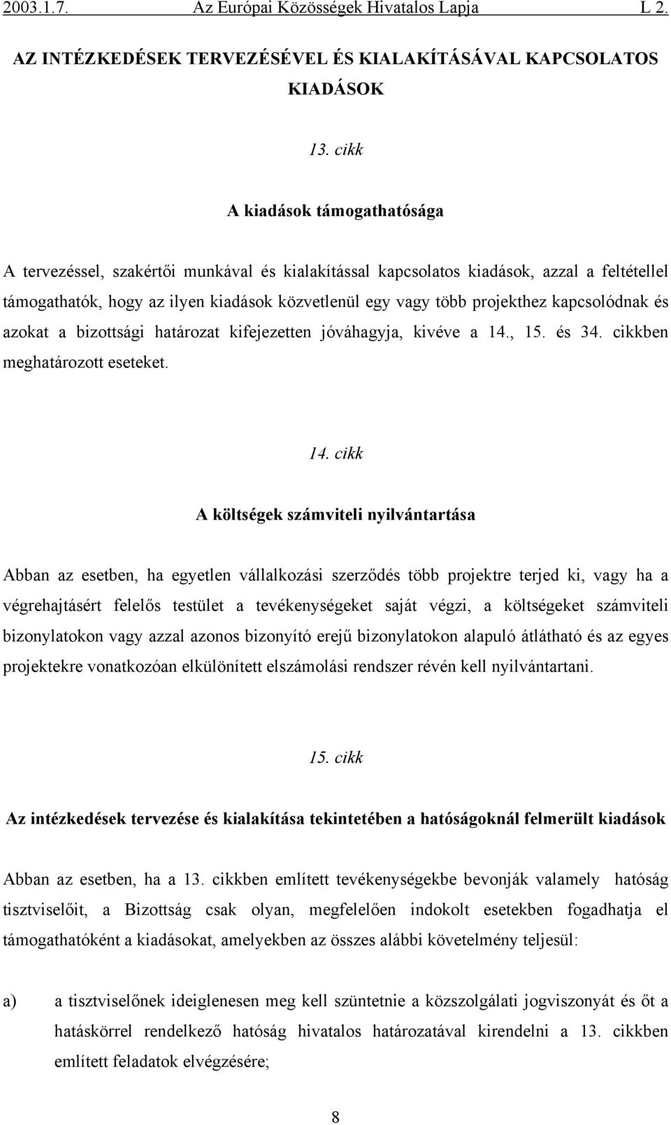 kapcsolódnak és azokat a bizottsági határozat kifejezetten jóváhagyja, kivéve a 14.