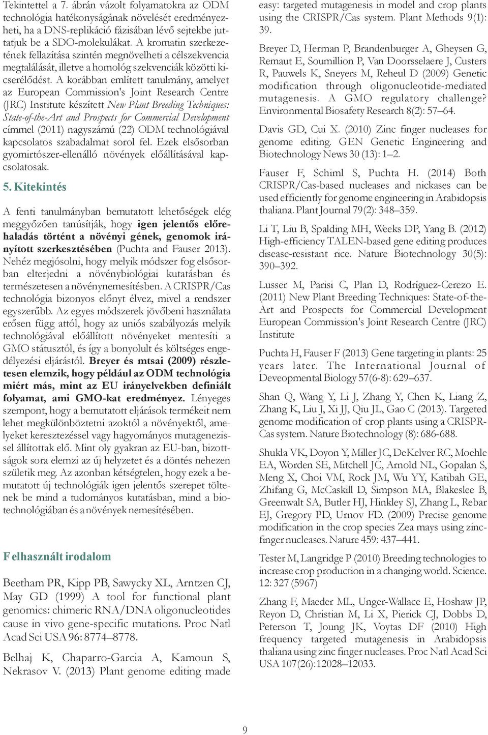 korábban említett tanulmány, amelyet az European ommission's Joint Research entre (JR) Institute készített New Plant Breeding Techniques: State-of-the-rt and Prospects for ommercial Development