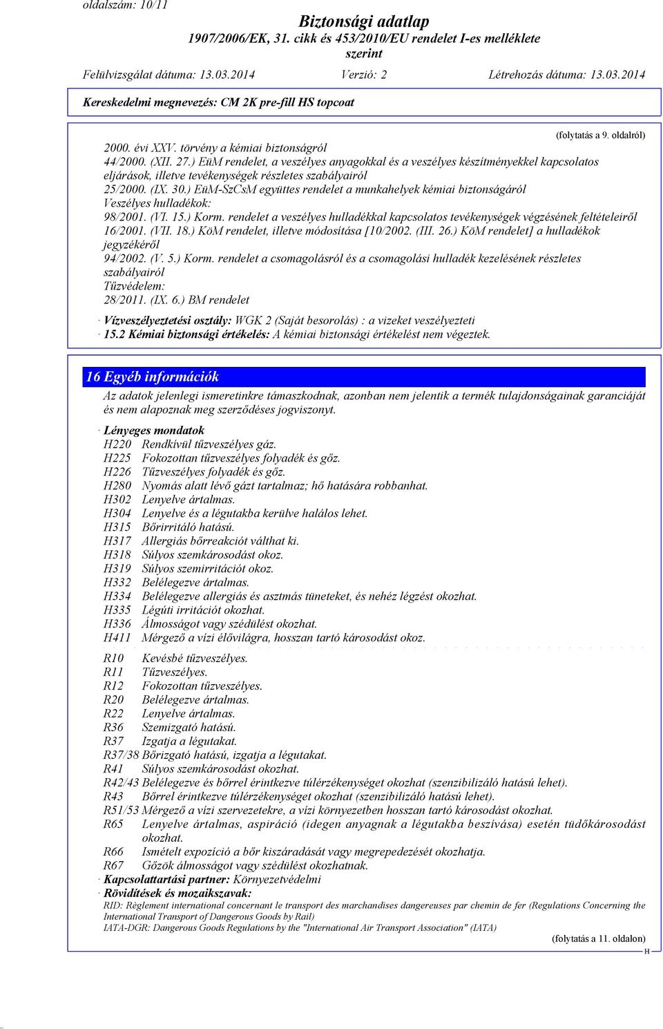 ) EüM-SzCsM együttes rendelet a munkahelyek kémiai biztonságáról Veszélyes hulladékok: 98/2001. (VI. 15.) Korm.