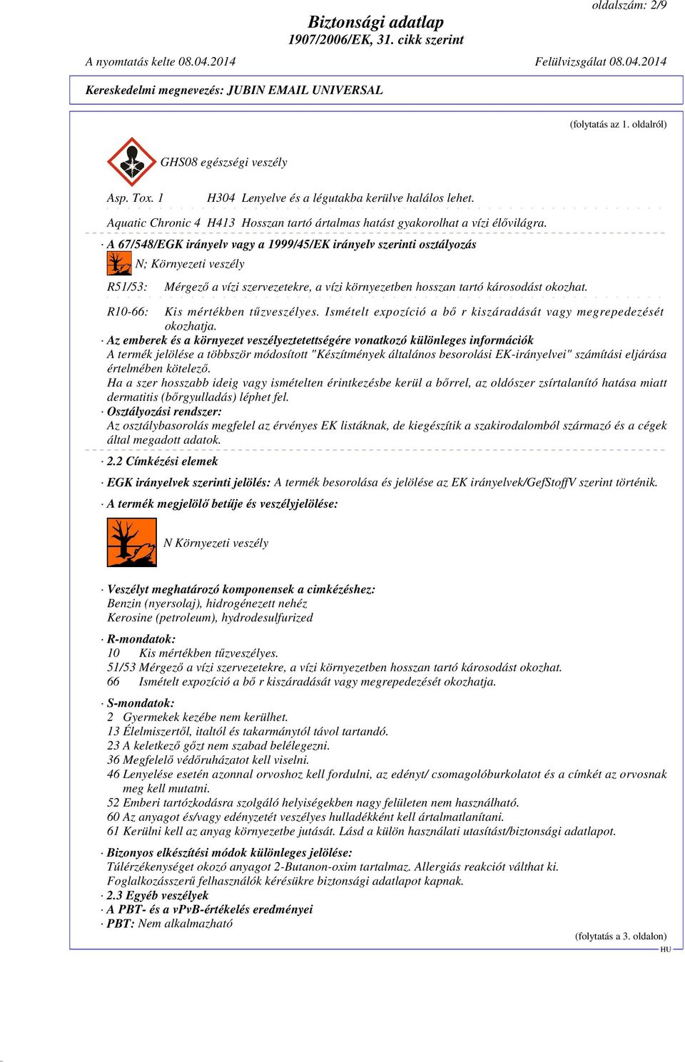 A 67/548/EGK irányelv vagy a 1999/45/EK irányelv szerinti osztályozás N; Környezeti veszély R51/53: Mérgező a vízi szervezetekre, a vízi környezetben hosszan tartó károsodást okozhat.