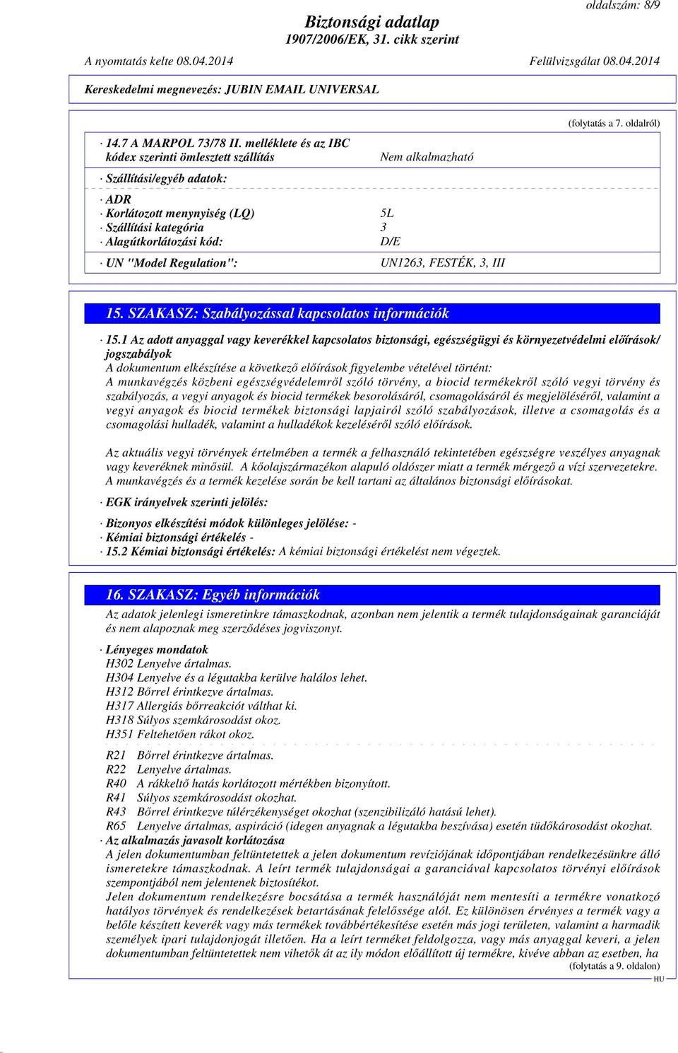 Regulation": UN1263, FESTÉK, 3, III (folytatás a 7. oldalról) 15. SZAKASZ: Szabályozással kapcsolatos információk 15.