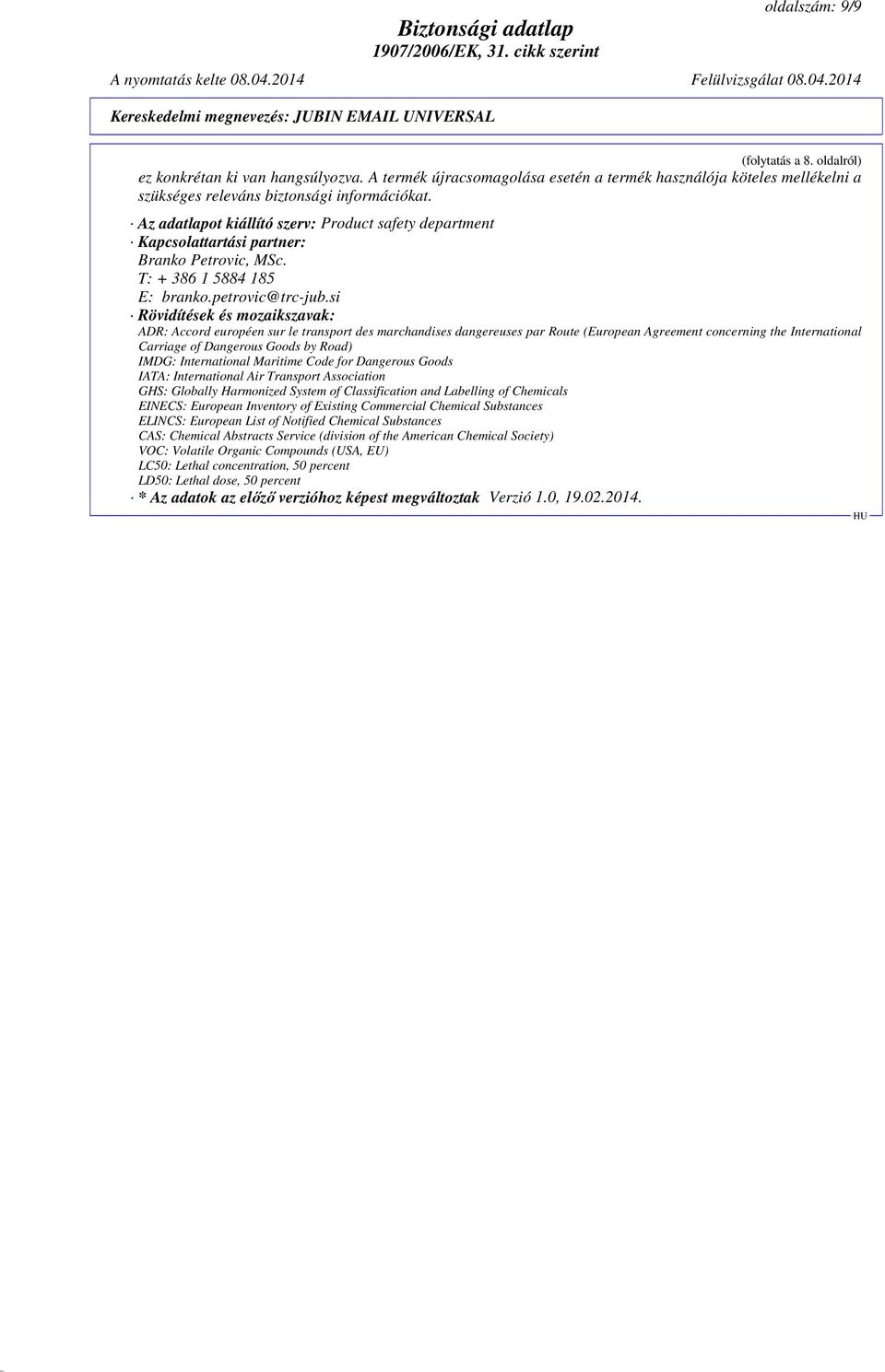 si Rövidítések és mozaikszavak: ADR: Accord européen sur le transport des marchandises dangereuses par Route (European Agreement concerning the International Carriage of Dangerous Goods by Road)