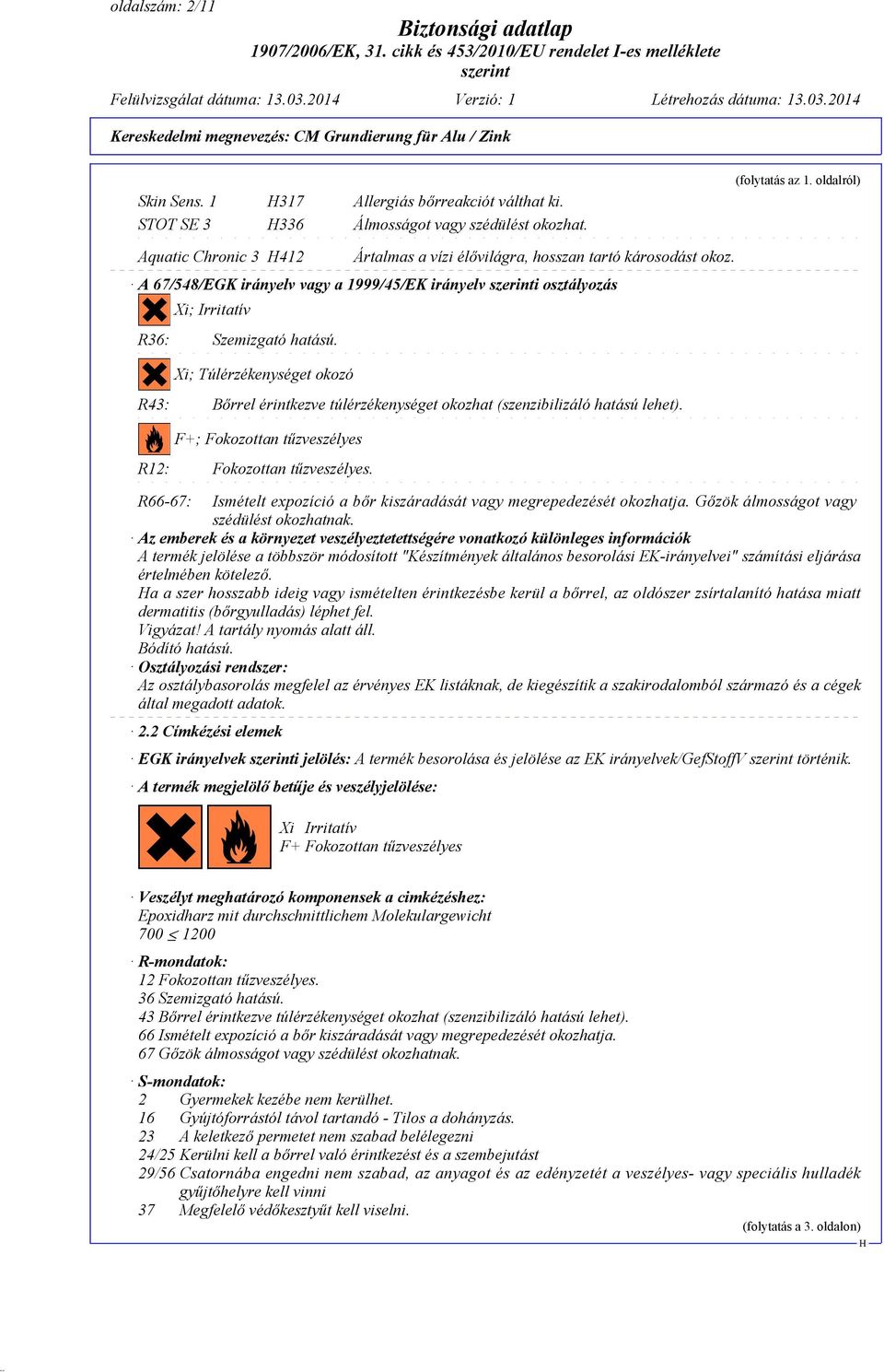 @g Xi; Irritatív R36: Szemizgató hatású.?@g?@g Xi; Túlérzékenységet okozó R43: Bőrrel érintkezve túlérzékenységet okozhat (szenzibilizáló hatású lehet).?@c?