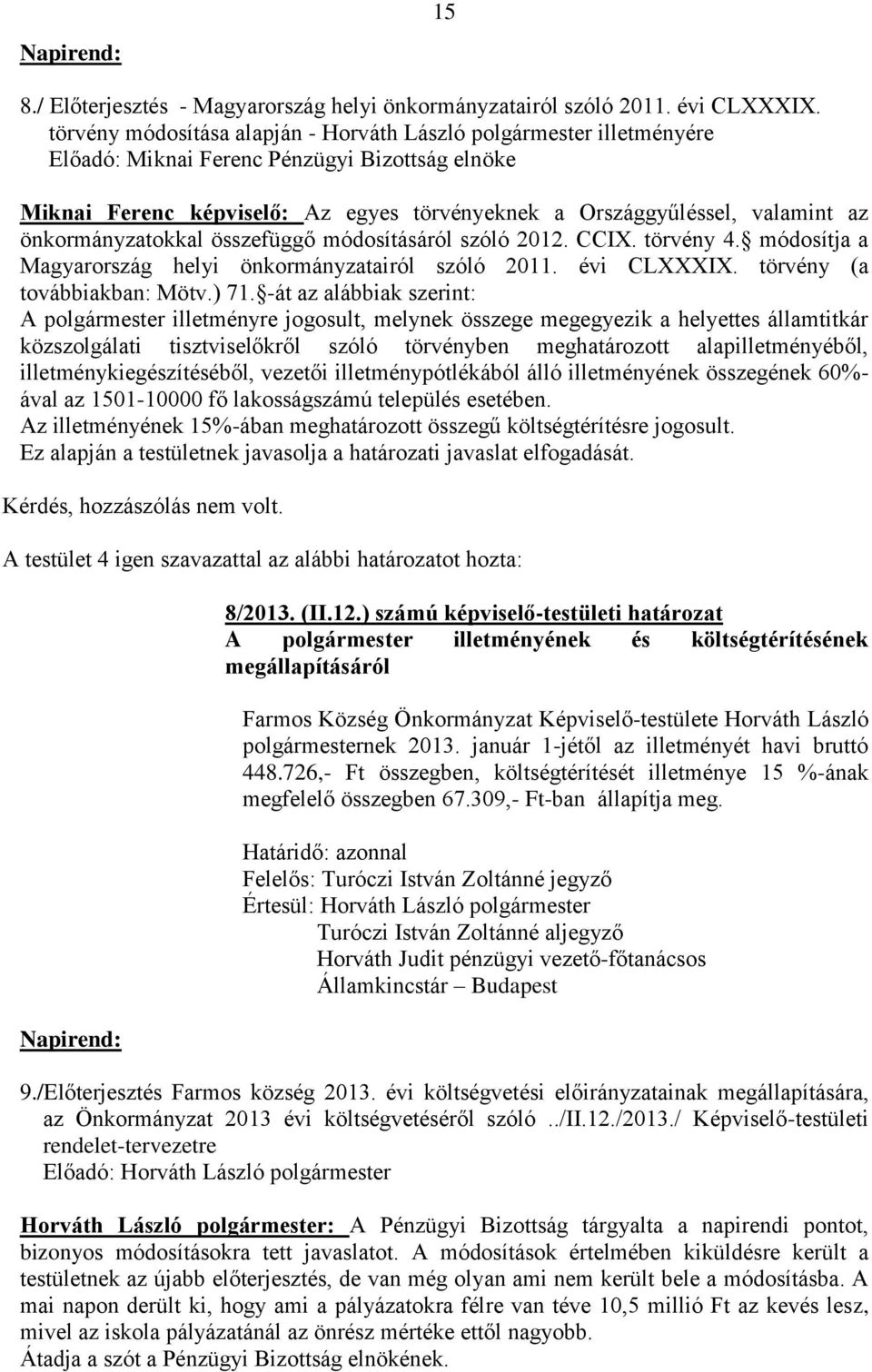 önkormányzatokkal összefüggő módosításáról szóló 2012. CCIX. törvény 4. módosítja a Magyarország helyi önkormányzatairól szóló 2011. évi CLXXXIX. törvény (a továbbiakban: Mötv.) 71.