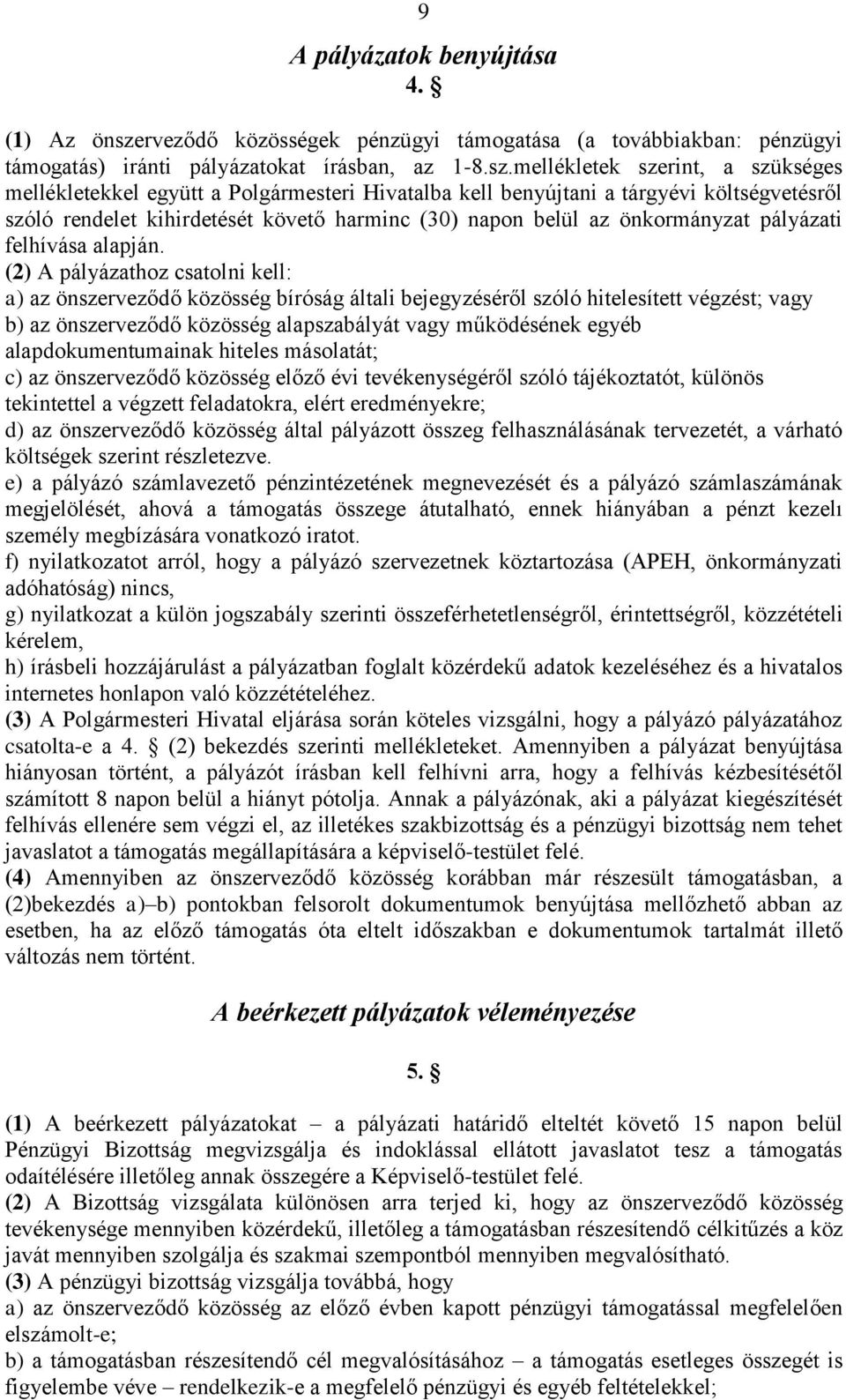 mellékletek szerint, a szükséges mellékletekkel együtt a Polgármesteri Hivatalba kell benyújtani a tárgyévi költségvetésről szóló rendelet kihirdetését követő harminc (30) napon belül az önkormányzat