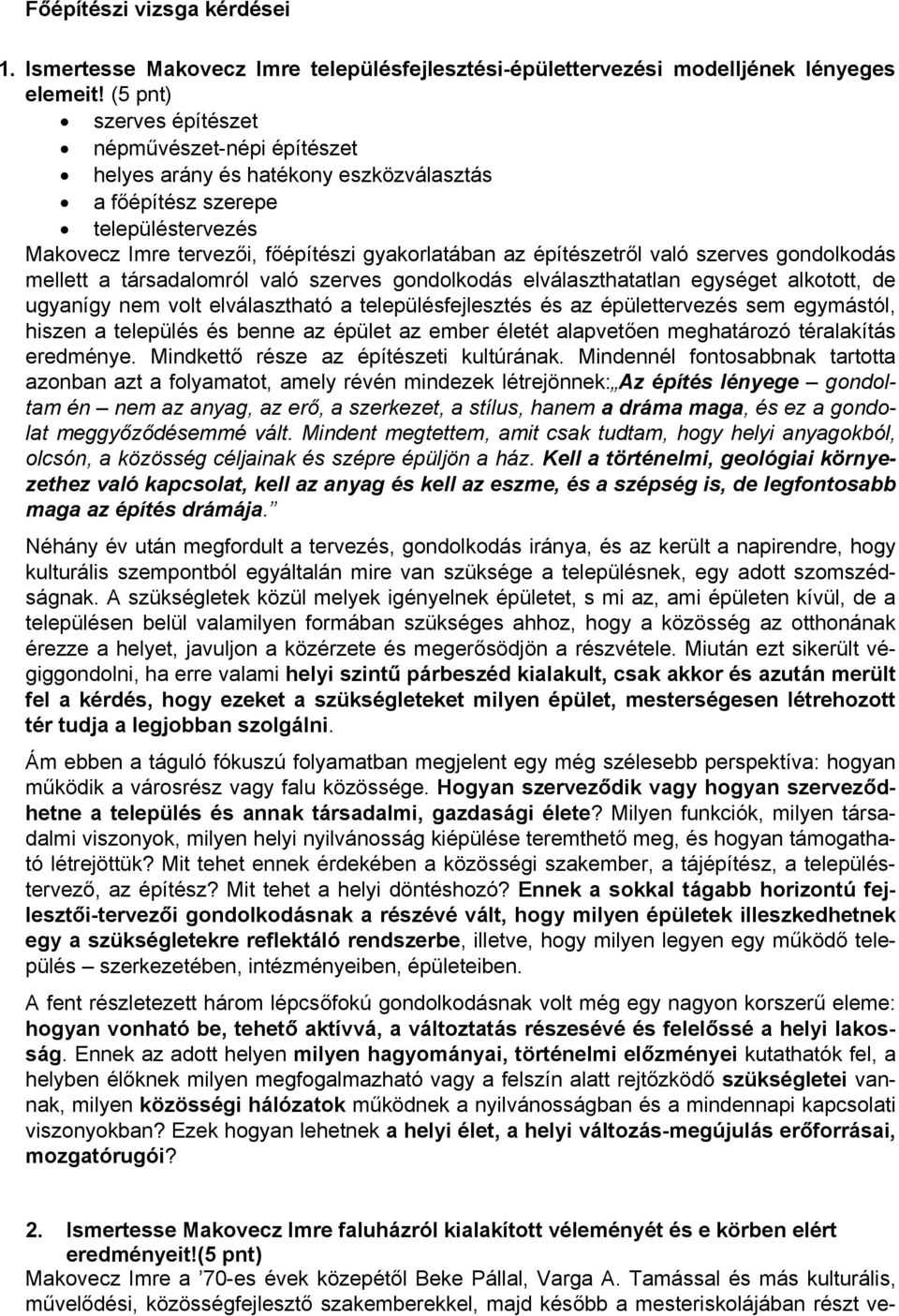 való szerves gondolkodás mellett a társadalomról való szerves gondolkodás elválaszthatatlan egységet alkotott, de ugyanígy nem volt elválasztható a településfejlesztés és az épülettervezés sem