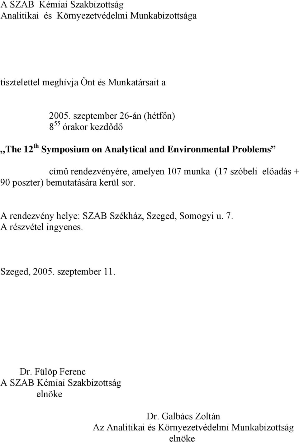 munka (17 szóbeli előadás + 90 poszter) bemutatására kerül sor. A rendezvény helye: SZAB Székház, Szeged, Somogyi u. 7. A részvétel ingyenes.