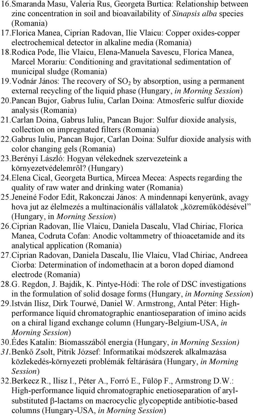 Rodica Pode, Ilie Vlaicu, Elena-Manuela Savescu, Florica Manea, Marcel Morariu: Conditioning and gravitational sedimentation of municipal sludge (Romania) 19.