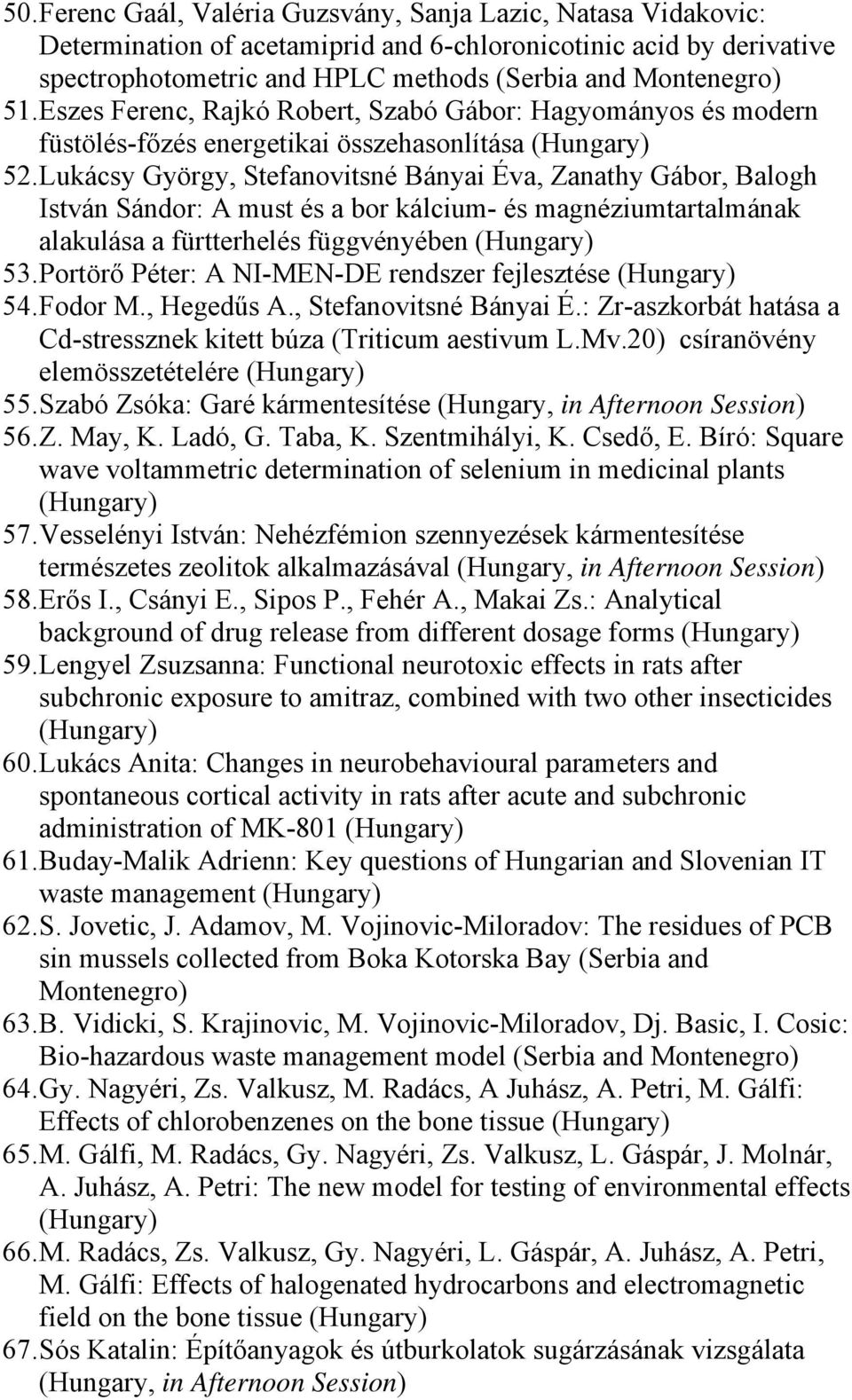 Lukácsy György, Stefanovitsné Bányai Éva, Zanathy Gábor, Balogh István Sándor: A must és a bor kálcium- és magnéziumtartalmának alakulása a fürtterhelés függvényében 53.