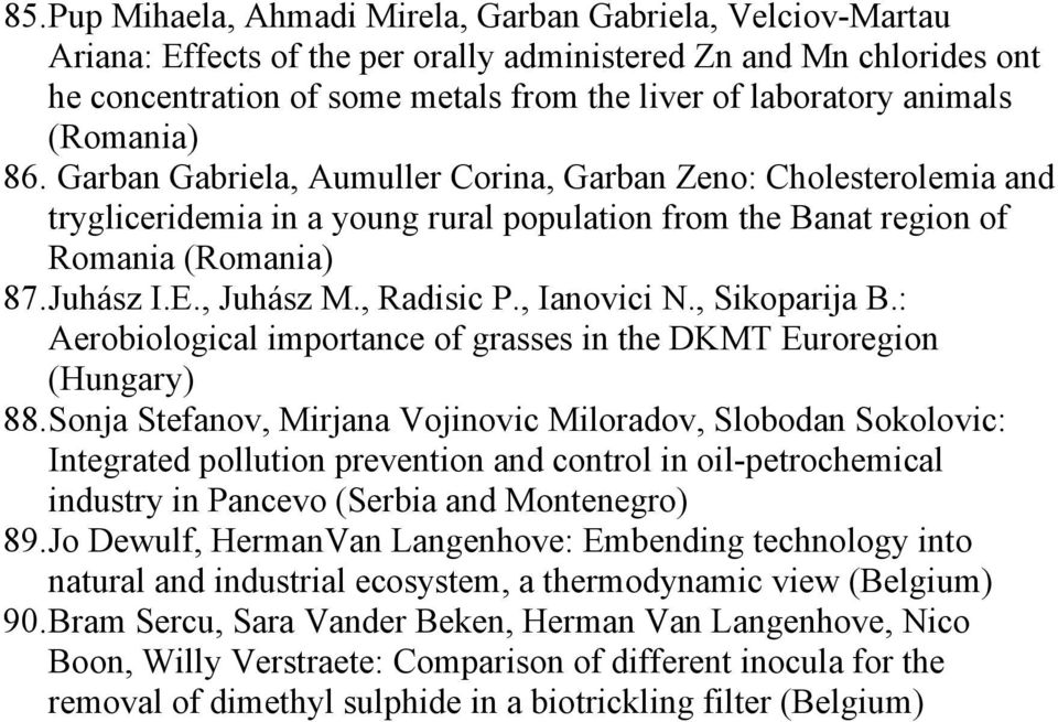 , Juhász M., Radisic P., Ianovici N., Sikoparija B.: Aerobiological importance of grasses in the DKMT Euroregion 88.
