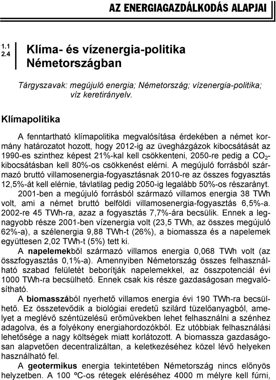 2050-re pedig a CO 2 - kibocsátásban kell 80%-os csökkenést elérni.