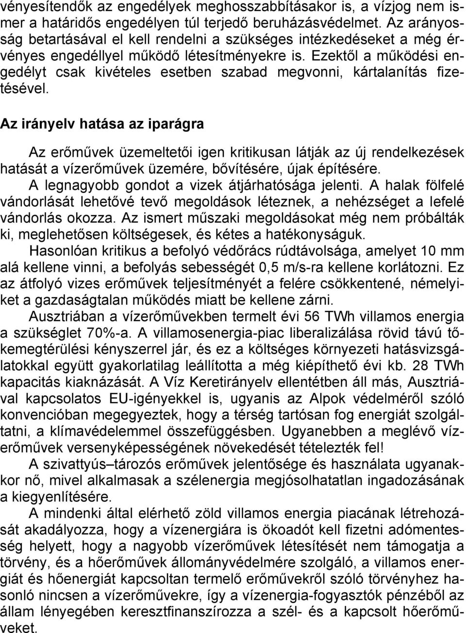 Ezektől a működési engedélyt csak kivételes esetben szabad megvonni, kártalanítás fizetésével.