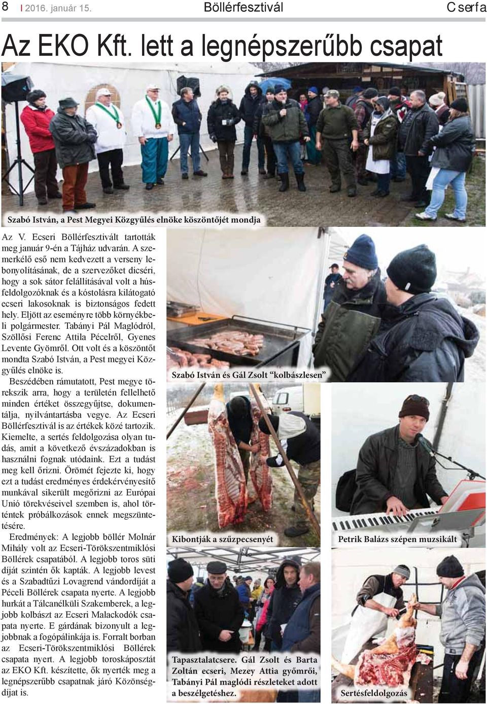 A szemerkélő eső nem kedvezett a verseny lebonyolításának, de a szervezőket dicséri, hogy a sok sátor felállításával volt a húsfeldolgozóknak és a kóstolásra kilátogató ecseri lakosoknak is