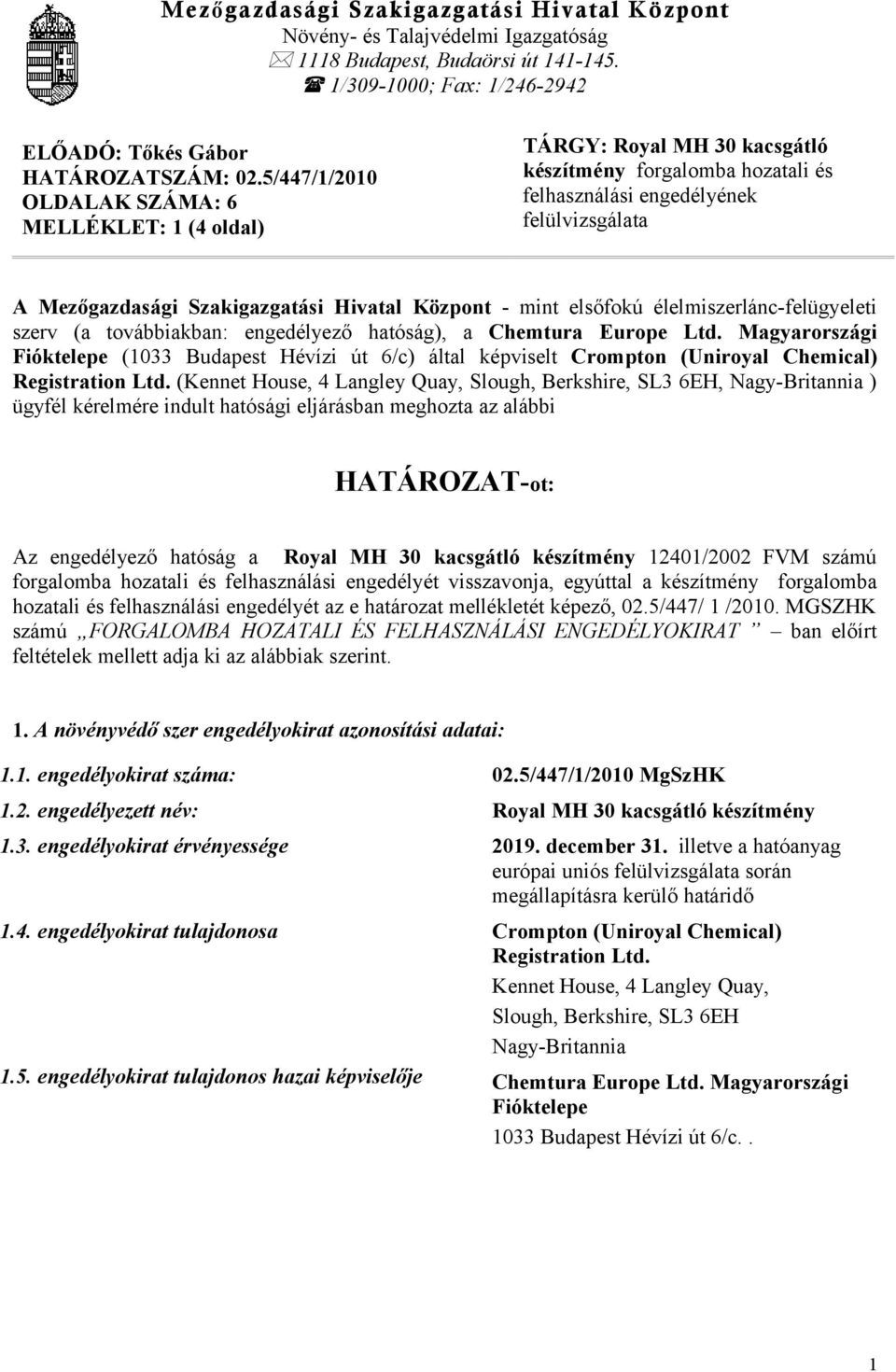 Központ - mint elsőfokú élelmiszerlánc-felügyeleti szerv (a továbbiakban: engedélyező hatóság), a Chemtura Europe Ltd.