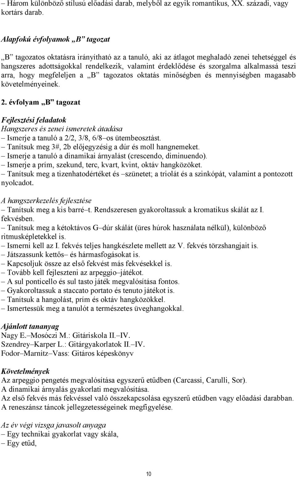 alkalmassá teszi arra, hogy megfeleljen a B tagozatos oktatás minőségben és mennyiségben magasabb követelményeinek. 2.