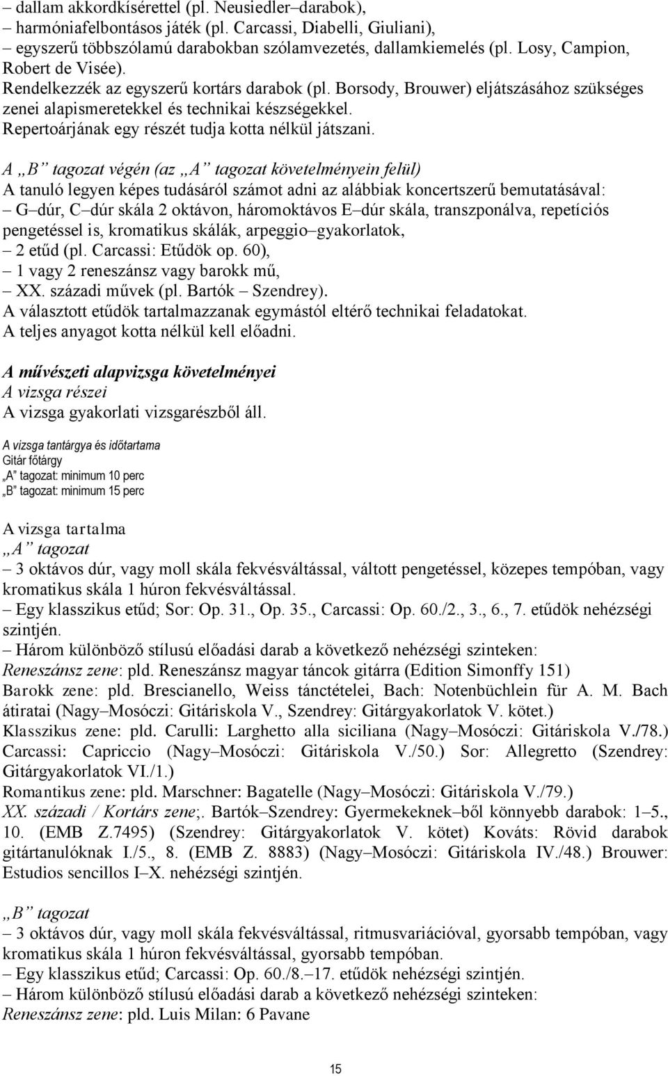 Repertoárjának egy részét tudja kotta nélkül játszani.