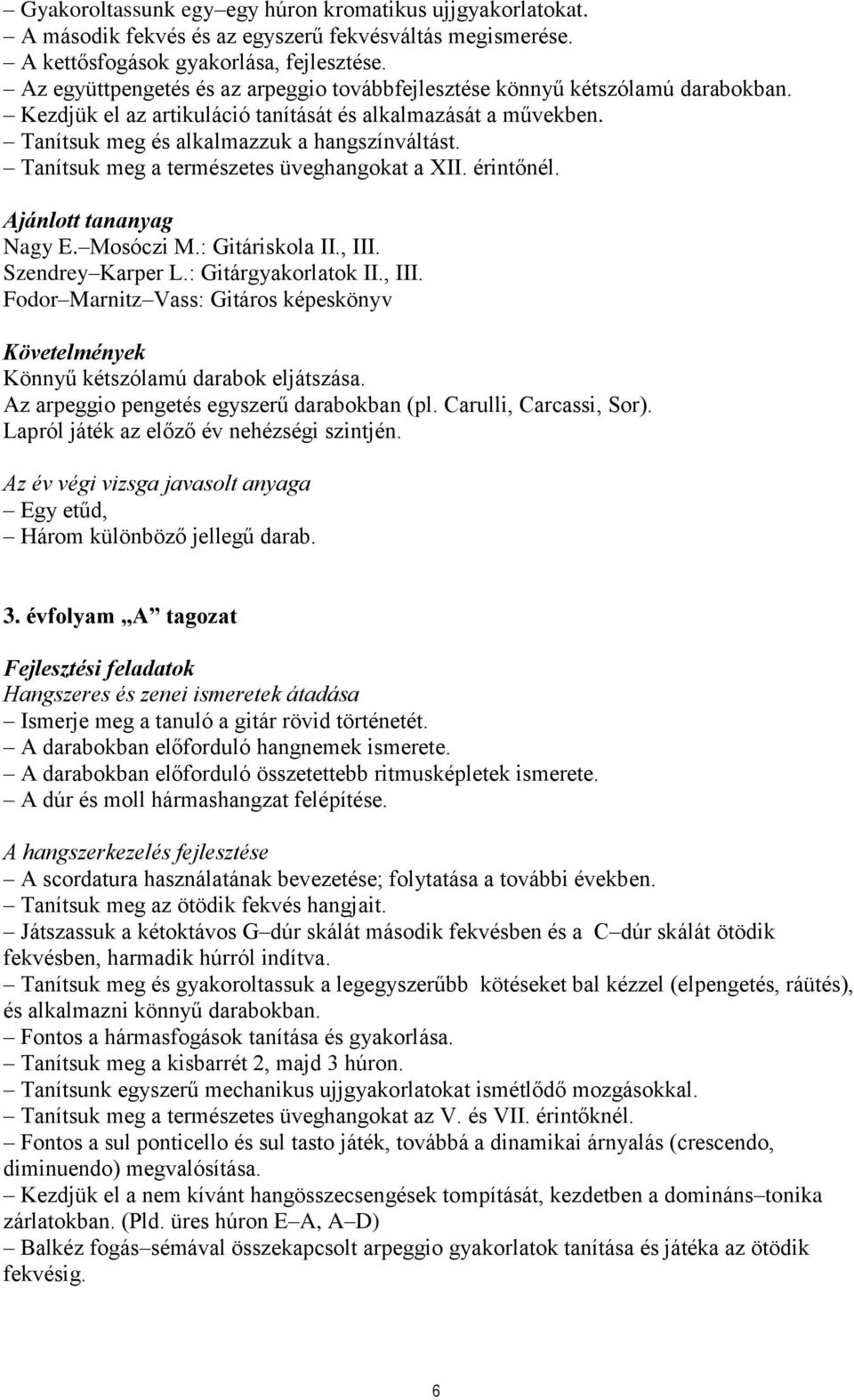 Tanítsuk meg a természetes üveghangokat a XII. érintőnél. Ajánlott tananyag Nagy E. Mosóczi M.: Gitáriskola II., III.