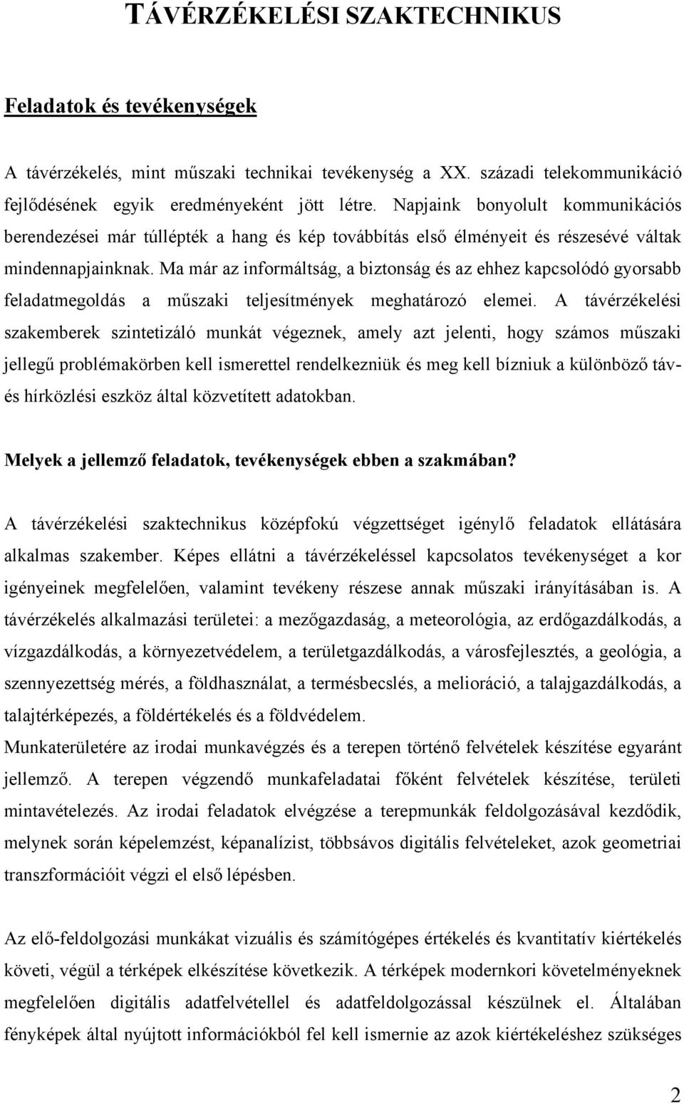 Ma már az informáltság, a biztonság és az ehhez kapcsolódó gyorsabb feladatmegoldás a műszaki teljesítmények meghatározó elemei.