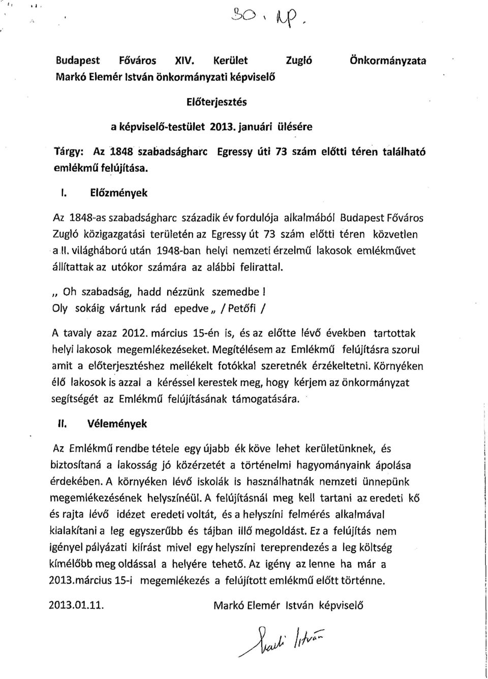 Előzmények Az 1848-as szabadságharc századik év fordulója alkalmából Budapest Főváros Zugló közigazgatási területén az Egressy út 73 szám előtti téren közvetlen a.ll.