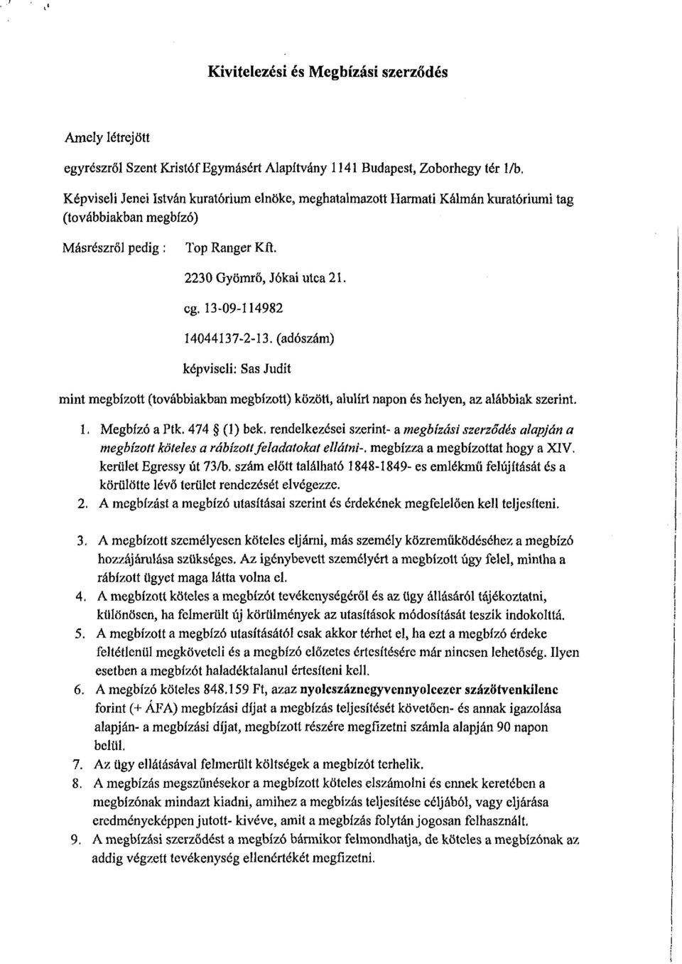 13-09-114982 14044137-2-13. (adószám) képviseli: Sas Judít mint megbízott (továbbiakban megbízott) között, alulírt napon és helyen, az alábbiak szerint. 1. Megbízó a Ptk. 474 (1) bek.