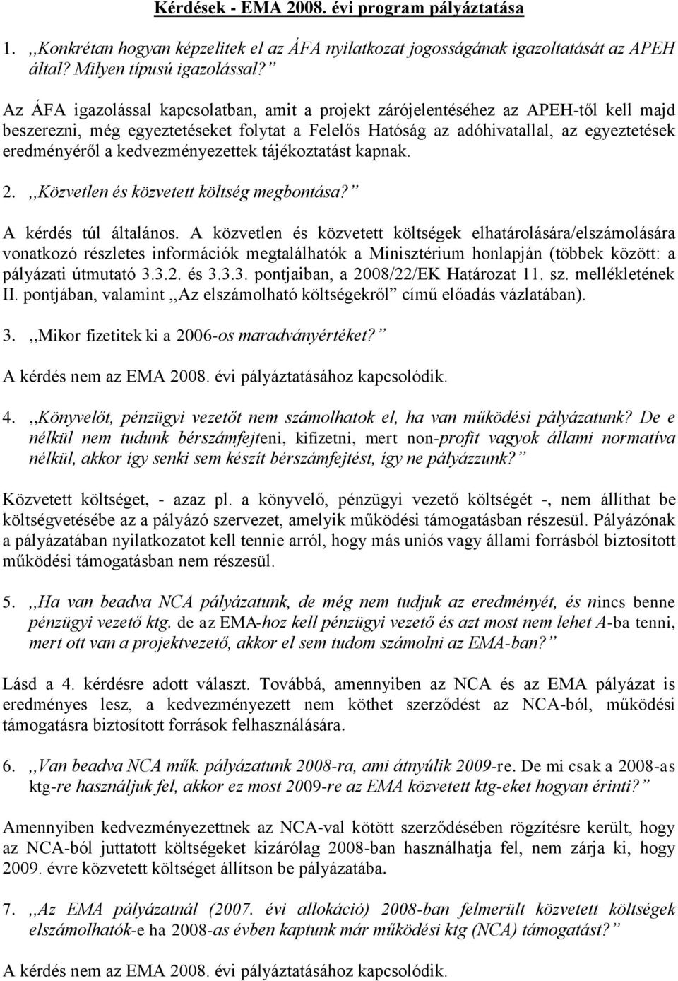 kedvezményezettek tájékoztatást kapnak. 2.,,Közvetlen és közvetett költség megbontása? A kérdés túl általános.