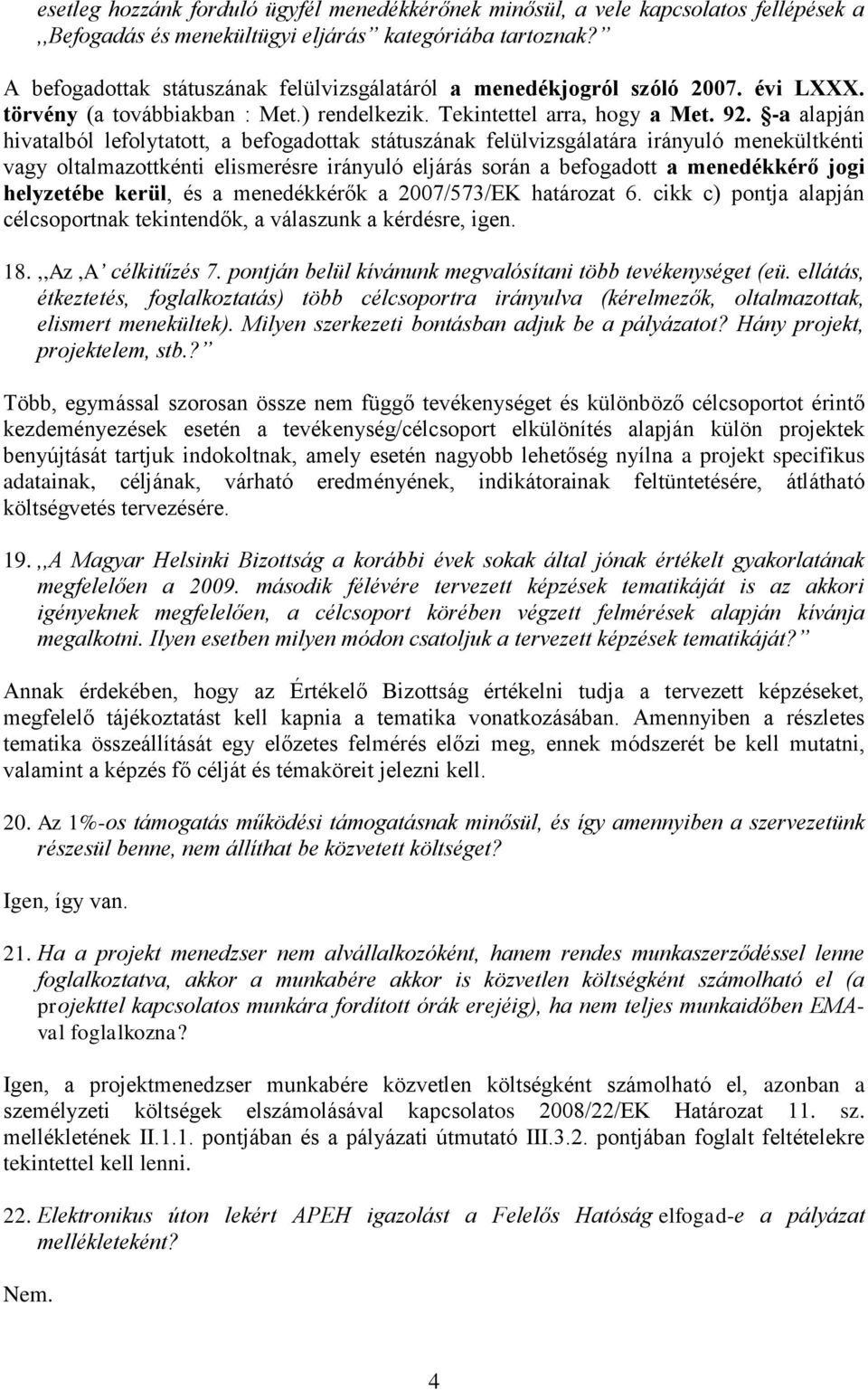 -a alapján hivatalból lefolytatott, a befogadottak státuszának felülvizsgálatára irányuló menekültkénti vagy oltalmazottkénti elismerésre irányuló eljárás során a befogadott a menedékkérő jogi