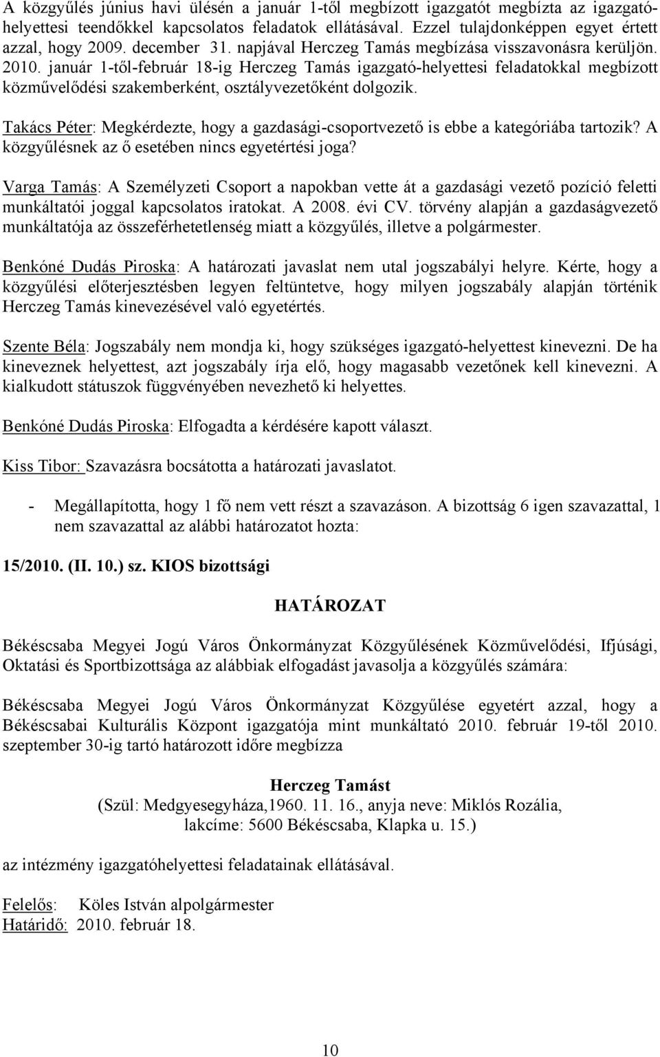 január 1-től-február 18-ig Herczeg Tamás igazgató-helyettesi feladatokkal megbízott közművelődési szakemberként, osztályvezetőként dolgozik.