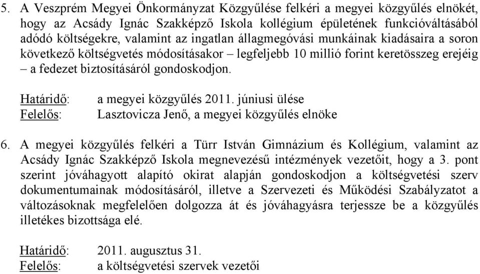 Határidő: Felelős: a megyei közgyűlés 2011. júniusi ülése Lasztovicza Jenő, a megyei közgyűlés elnöke 6.