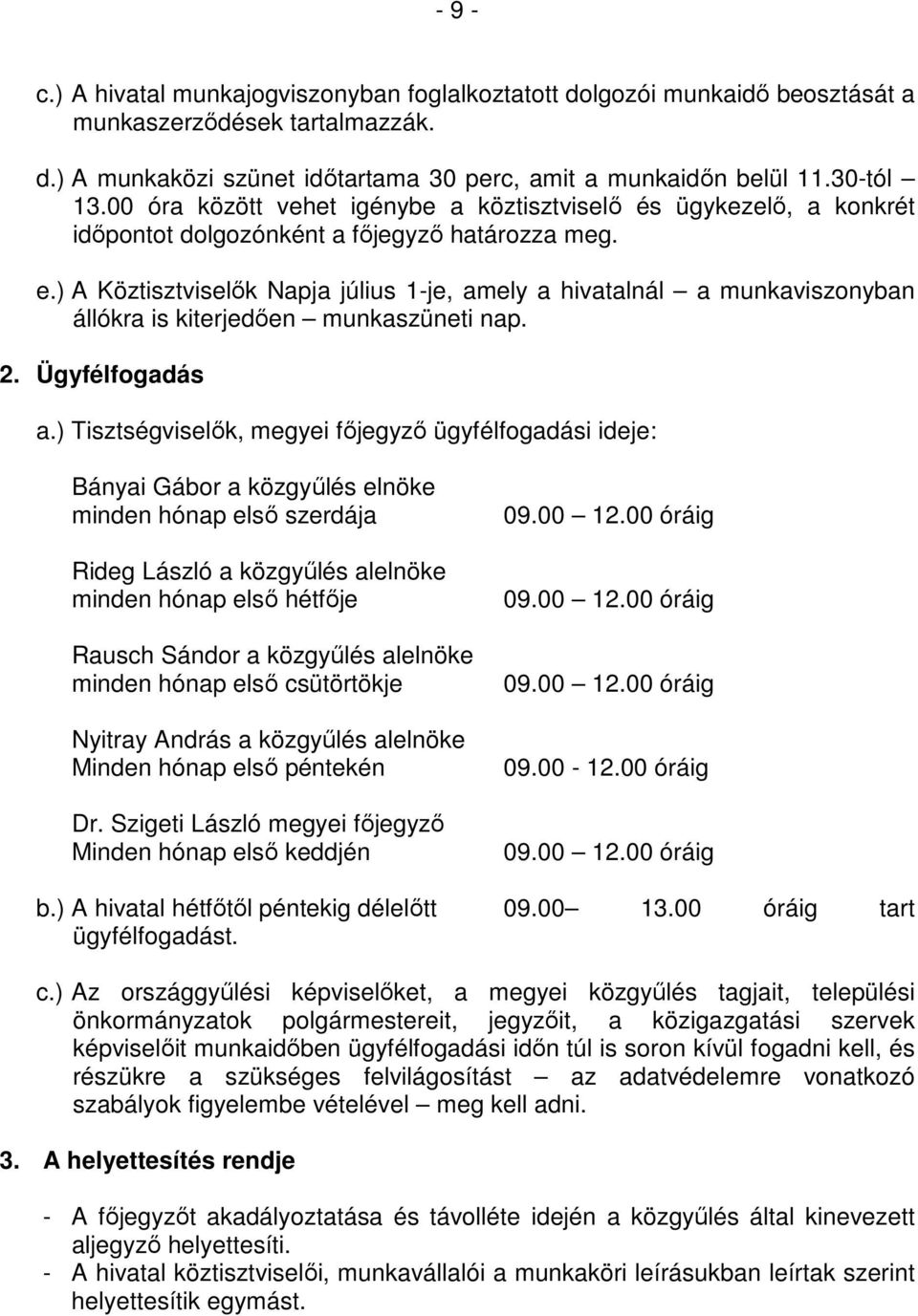 ) A Köztisztviselık Napja július 1-je, amely a hivatalnál a munkaviszonyban állókra is kiterjedıen munkaszüneti nap. 2. Ügyfélfogadás a.