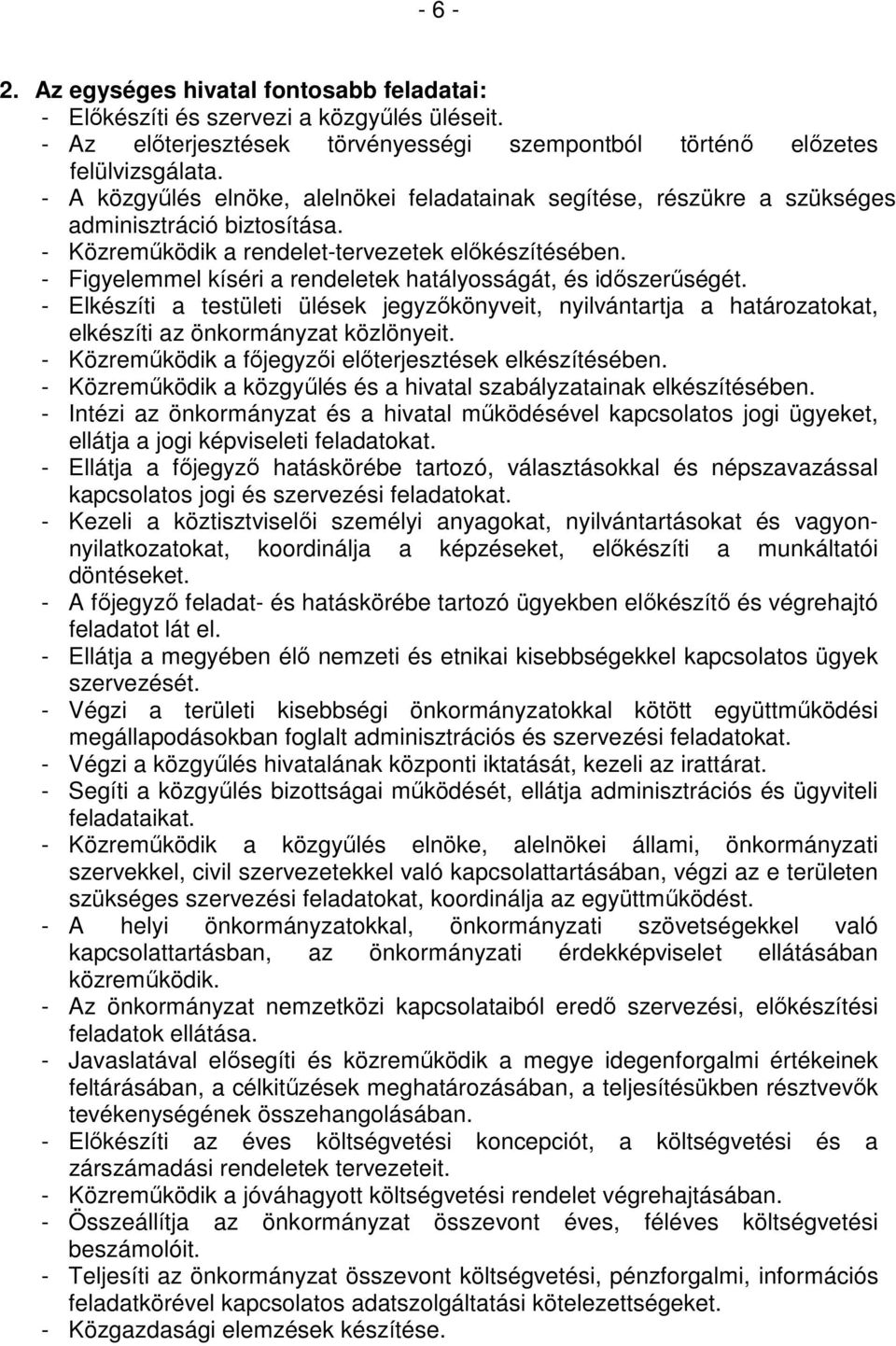 - Figyelemmel kíséri a rendeletek hatályosságát, és idıszerőségét. - Elkészíti a testületi ülések jegyzıkönyveit, nyilvántartja a határozatokat, elkészíti az önkormányzat közlönyeit.