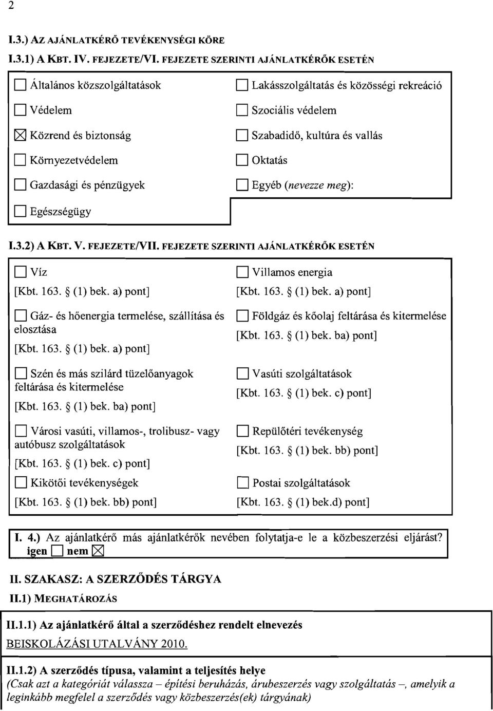 vedelem Szabadid6, kultura es vallas Oktatas Egyeb (nevezze meg): I 1.3.2) A KBT. V. FEJEZETENII. FEJEZETE SZERINTI AJANLATKEROK ESETEN Viz [Kbt. 163. (1) bek.