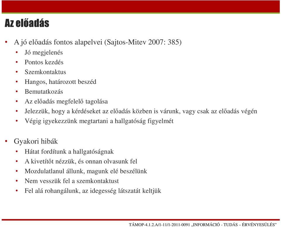 végén Végig igyekezzünk megtartani a hallgatóság figyelmét Gyakori hibák Hátat fordítunk a hallgatóságnak A kivetítőt nézzük, és