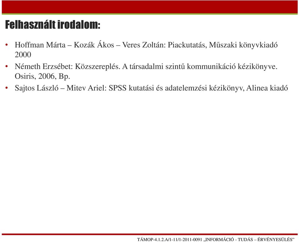 A társadalmi szintű kommunikáció kézikönyve. Osiris, 2006, Bp.