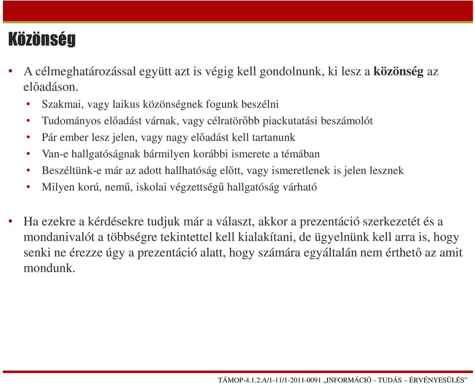 hallgatóságnak bármilyen korábbi ismerete a témában Beszéltünk-e már az adott hallhatóság előtt, vagy ismeretlenek is jelen lesznek Milyen korú, nemű, iskolai végzettségű hallgatóság