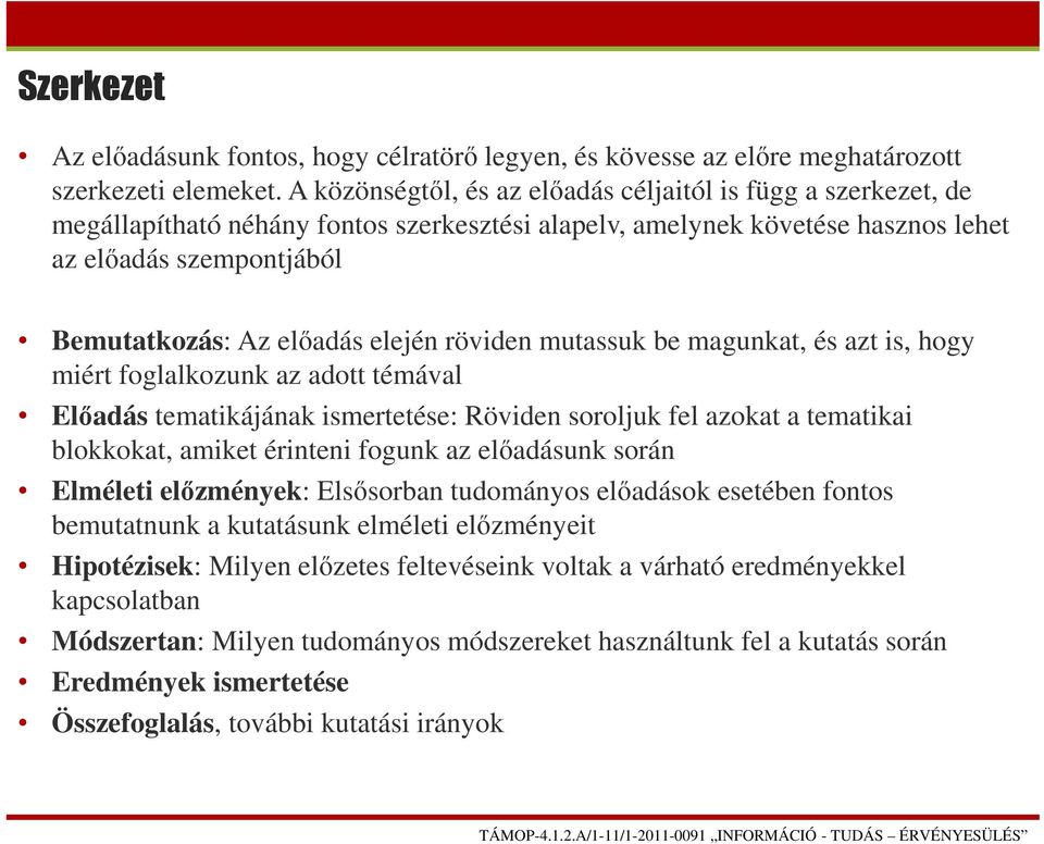 elején röviden mutassuk be magunkat, és azt is, hogy miért foglalkozunk az adott témával Előadás tematikájának ismertetése: Röviden soroljuk fel azokat a tematikai blokkokat, amiket érinteni fogunk