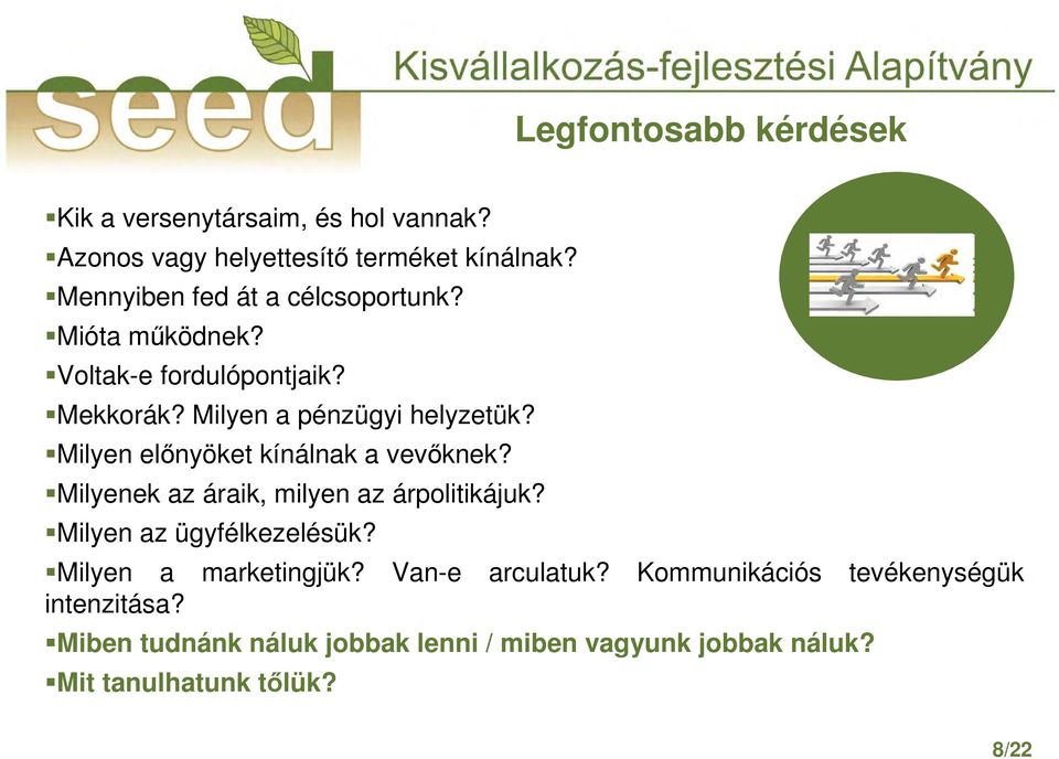 Milyen elınyöket kínálnak a vevıknek? Milyenek az áraik, milyen az árpolitikájuk? Milyen az ügyfélkezelésük?