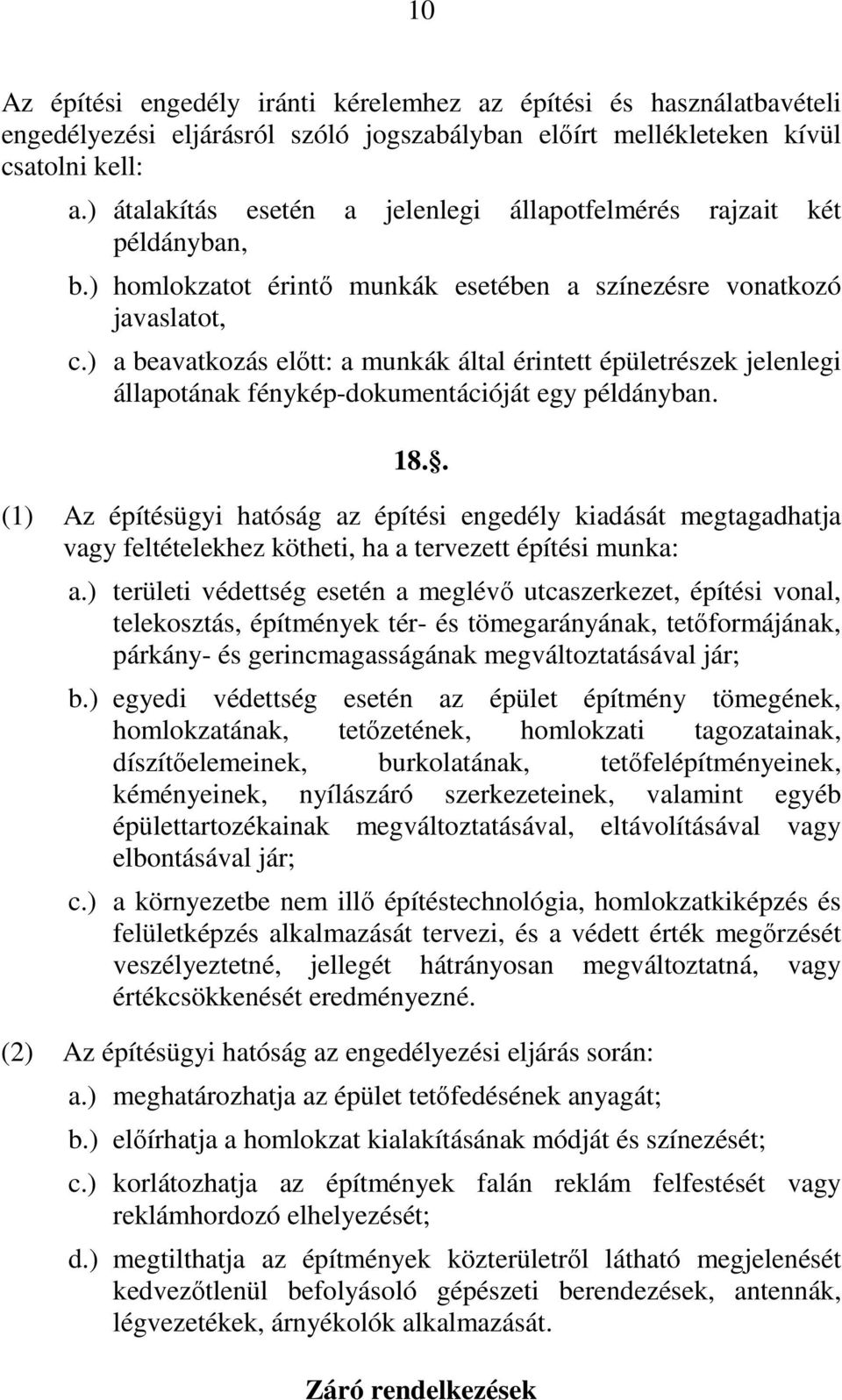 ) a beavatkozás előtt: a munkák által érintett épületrészek jelenlegi állapotának fénykép-dokumentációját egy példányban. 18.