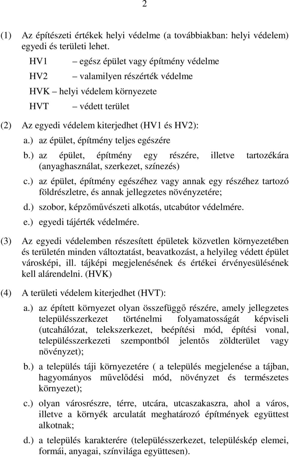 ) az épület, építmény teljes egészére b.) az épület, építmény egy részére, illetve tartozékára (anyaghasználat, szerkezet, színezés) c.